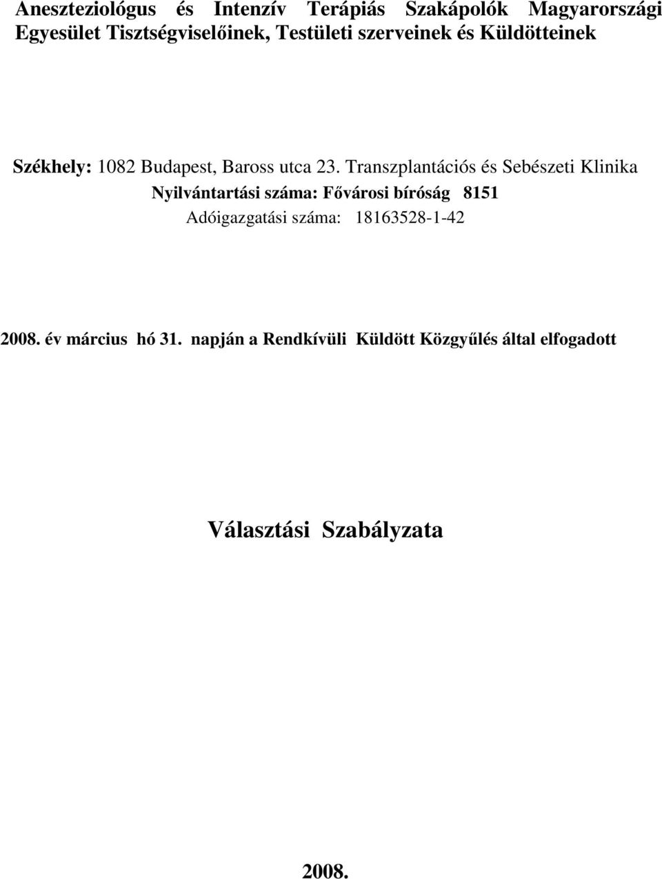 Transzplantációs és Sebészeti Klinika Nyilvántartási száma: Fıvárosi bíróság 8151 Adóigazgatási