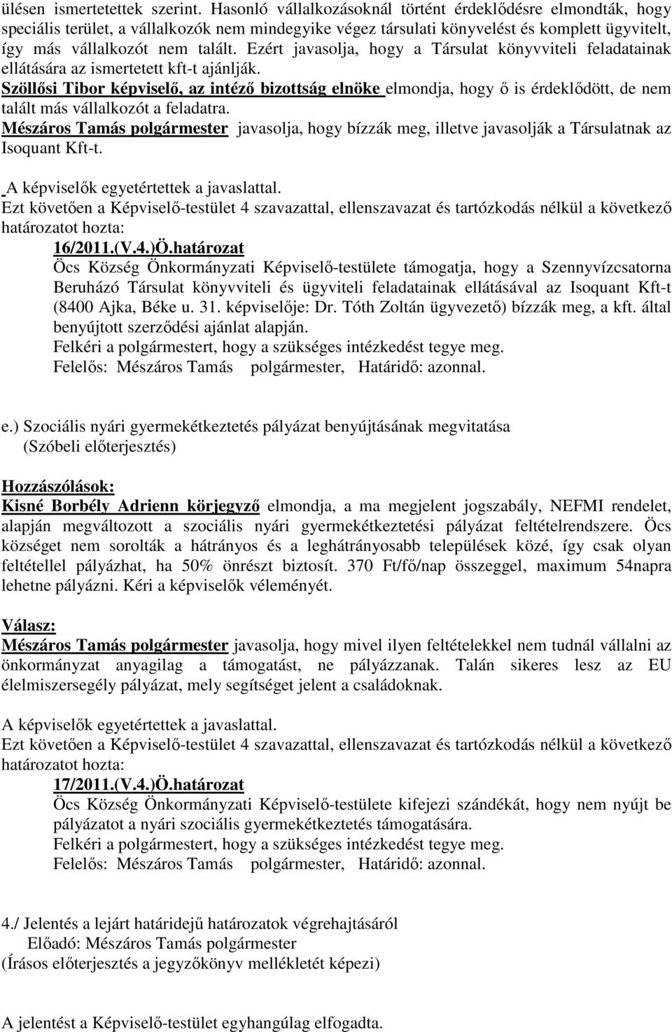 Ezért javasolja, hogy a Társulat könyvviteli feladatainak ellátására az ismertetett kft-t ajánlják.