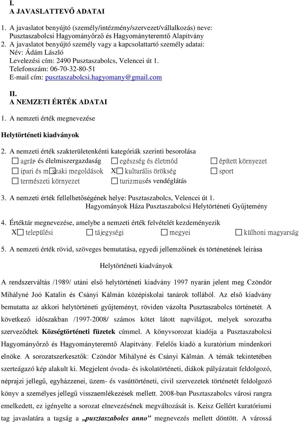 hagyomany@gmail.com II. A NEMZETI ÉRTÉK ADATAI 1. A nemzeti érték megnevezése Helytörténeti kiadványok 2.