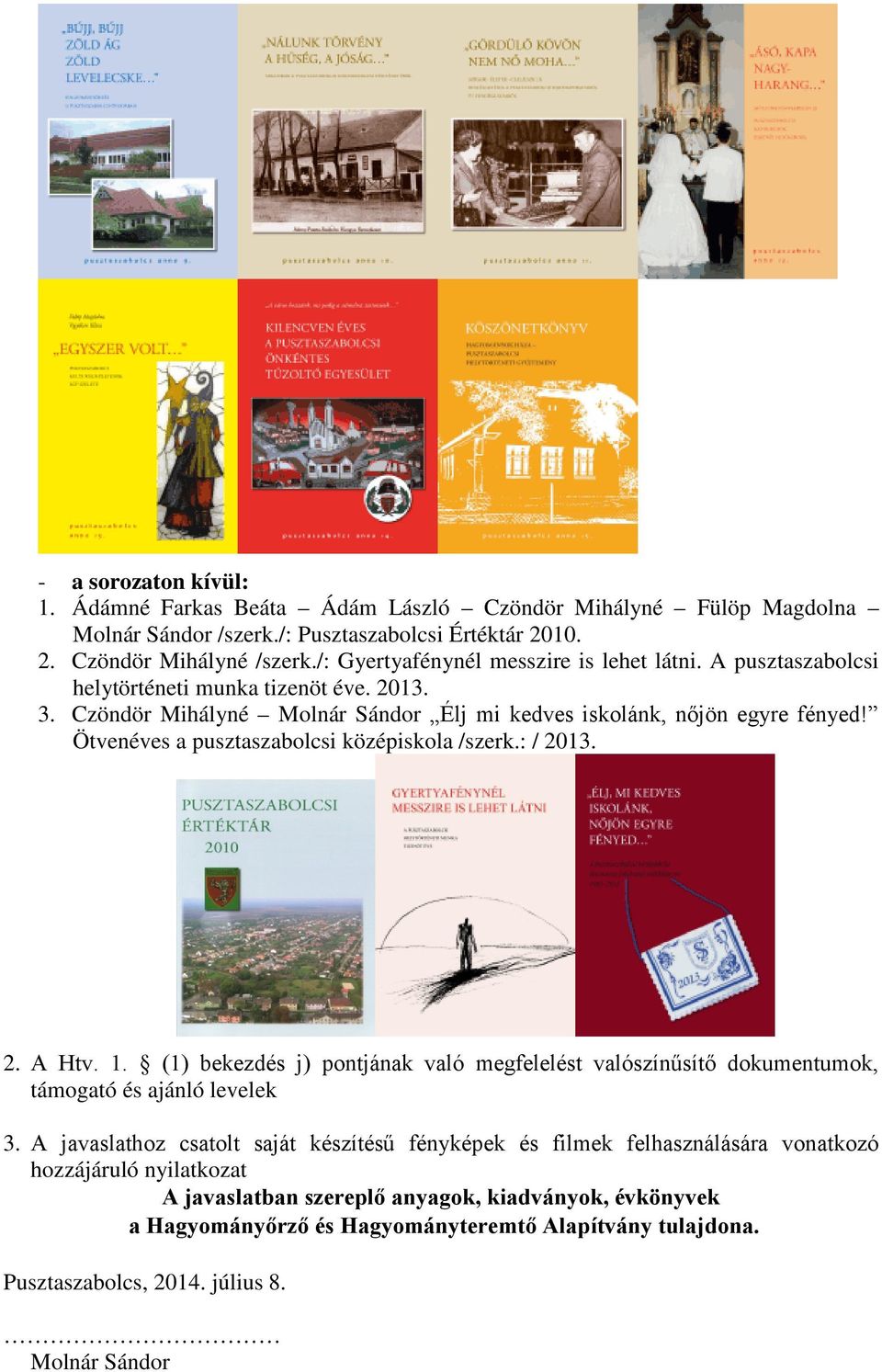 Ötvenéves a pusztaszabolcsi középiskola /szerk.: / 2013. 2. A Htv. 1. (1) bekezdés j) pontjának való megfelelést valószínűsítő dokumentumok, támogató és ajánló levelek 3.