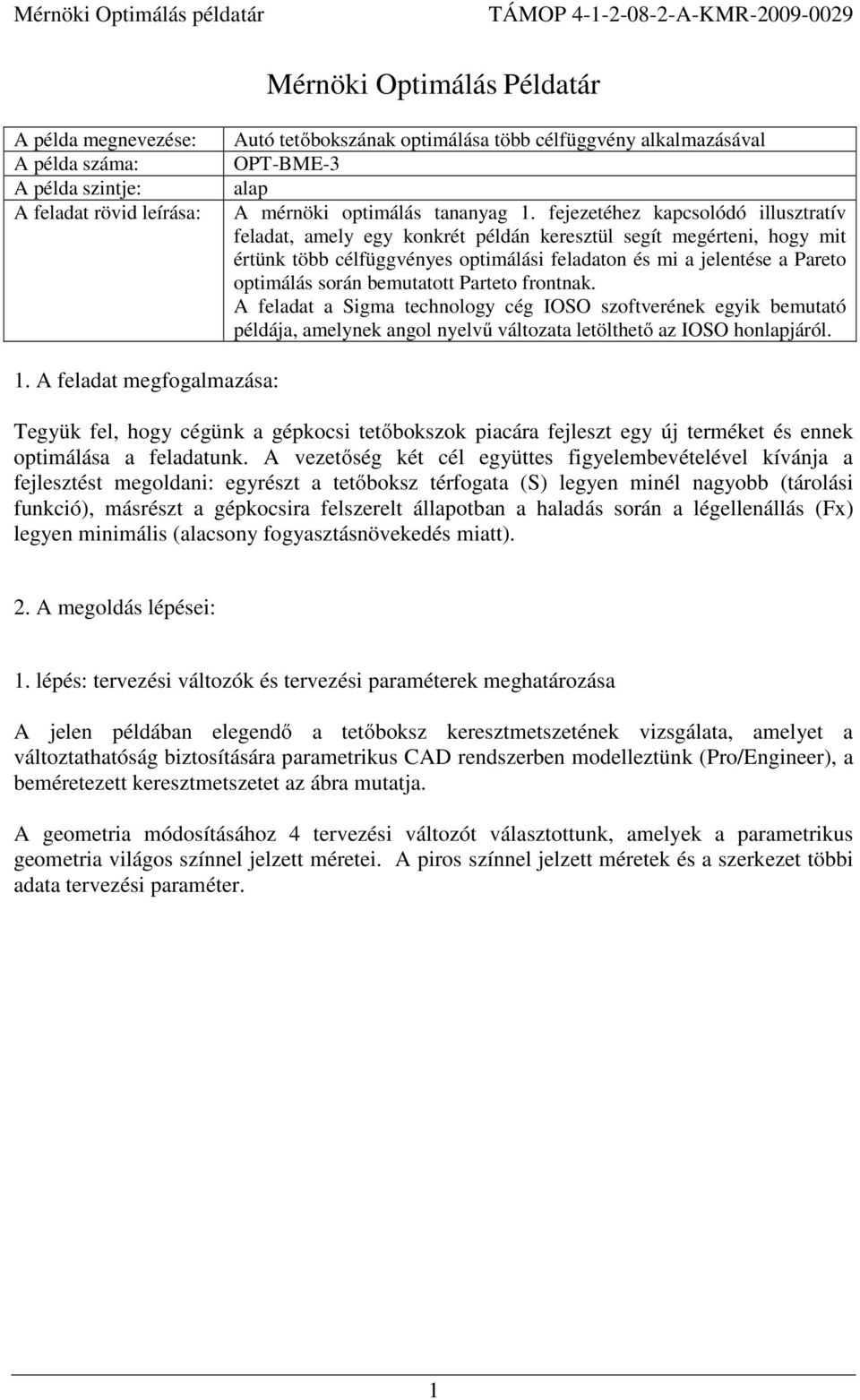 fejezetéhez kapcsolódó illusztratív feladat, amely egy konkrét példán keresztül segít megérteni, hogy mit értünk több célfüggvényes optimálási feladaton és mi a jelentése a Pareto optimálás során