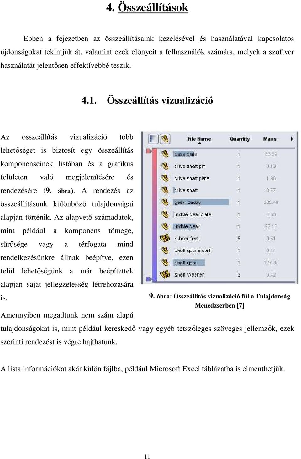 Összeállítás vizualizáció Az összeállítás vizualizáció több lehetőséget is biztosít egy összeállítás komponenseinek listában és a grafikus felületen való megjelenítésére és rendezésére (9. ábra).