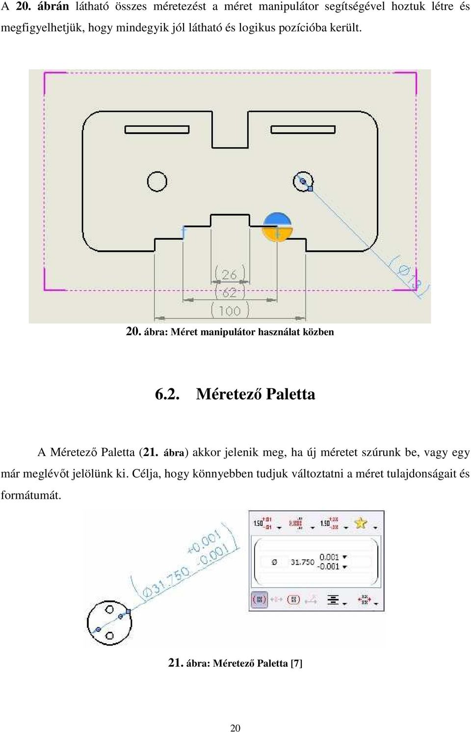 ábra) akkor jelenik meg, ha új méretet szúrunk be, vagy egy már meglévőt jelölünk ki.