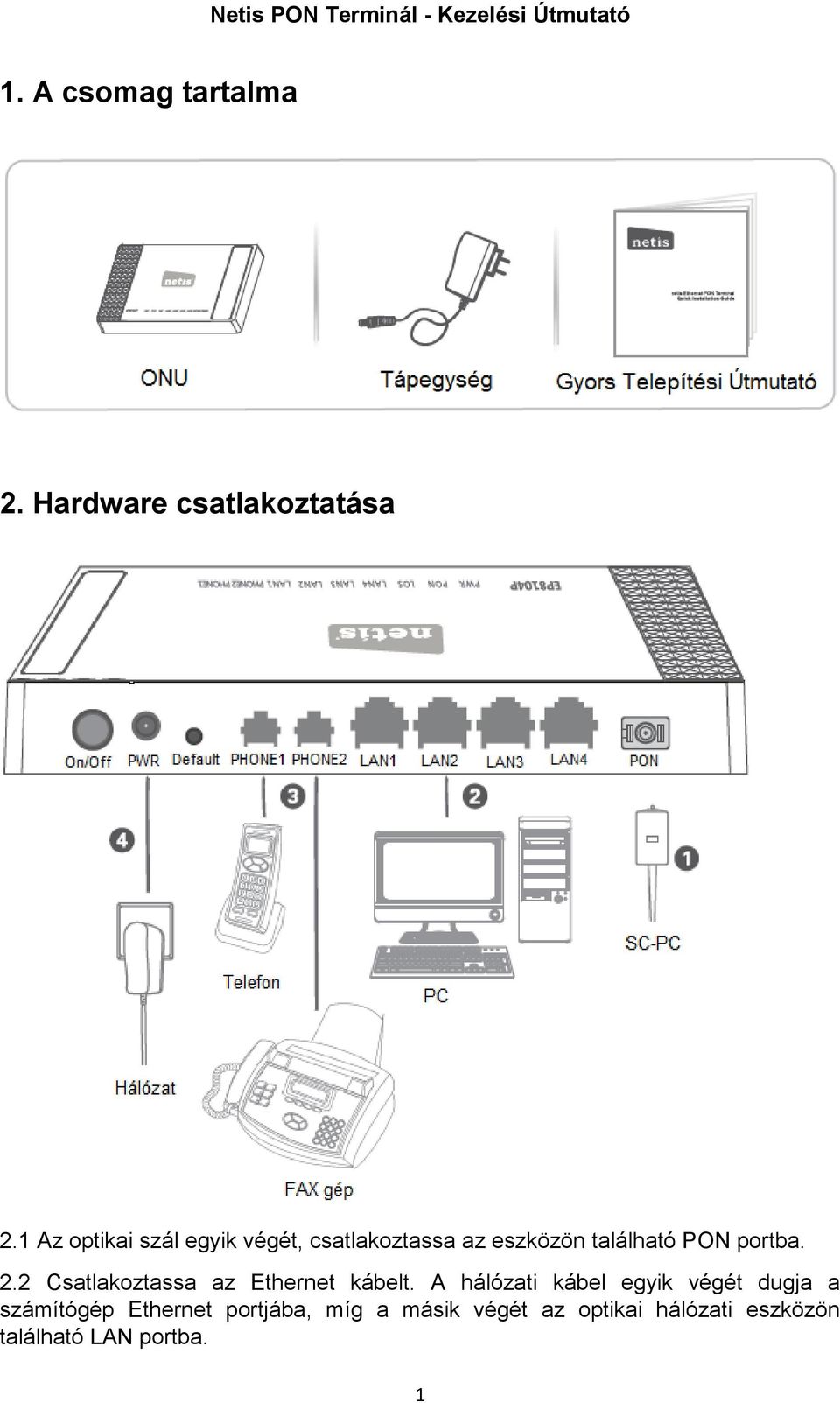 portba. 2.2 Csatlakoztassa az Ethernet kábelt.