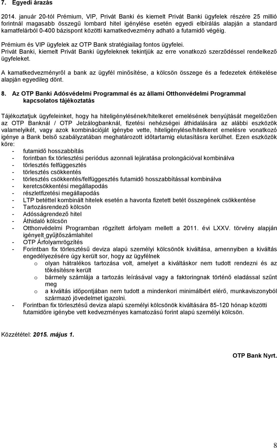 bázispont közötti kedvezmény adható a futamidő végéig. Prémium és VIP ügyfelek az OTP Bank stratégiailag fontos ügyfelei.