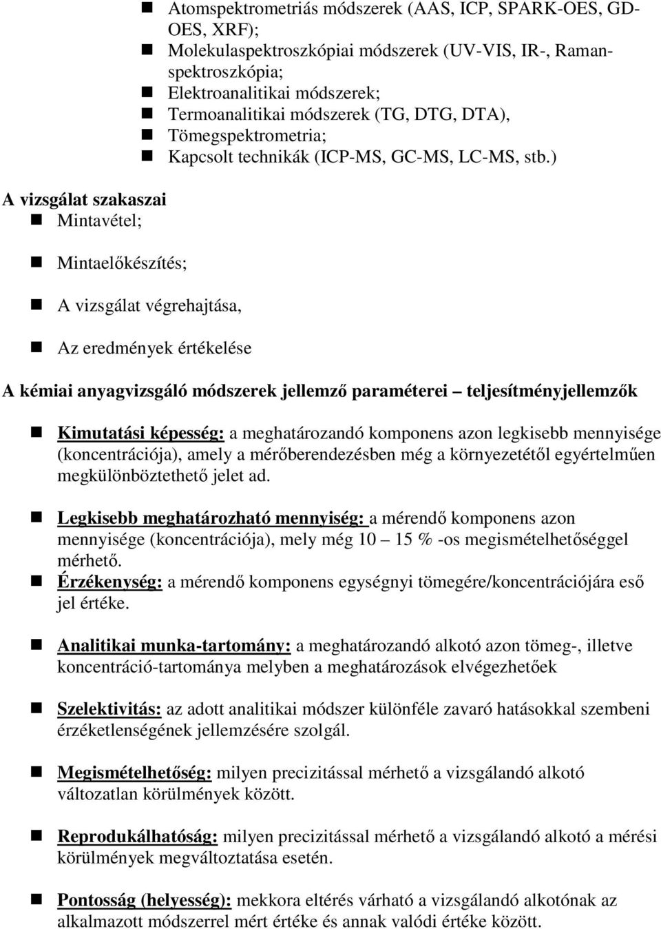 ) Az eredmények értékelése A kémiai anyagvizsgáló módszerek jellemzı paraméterei teljesítményjellemzık Kimutatási képesség: a meghatározandó komponens azon legkisebb mennyisége (koncentrációja),