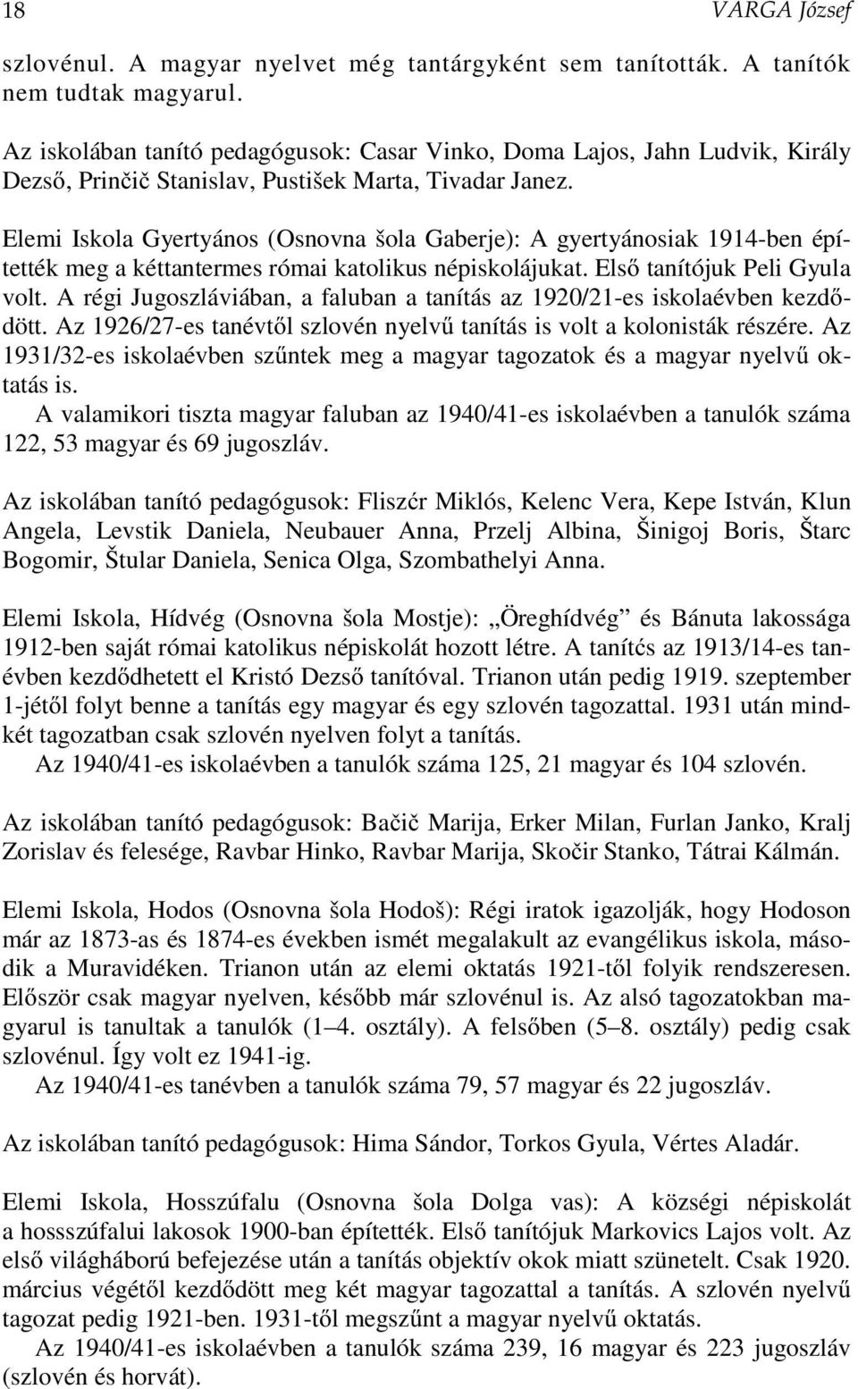 Elemi Iskola Gyertyános (Osnovna šola Gaberje): A gyertyánosiak 1914-ben építették meg a kéttantermes római katolikus népiskolájukat. Első tanítójuk Peli Gyula volt.