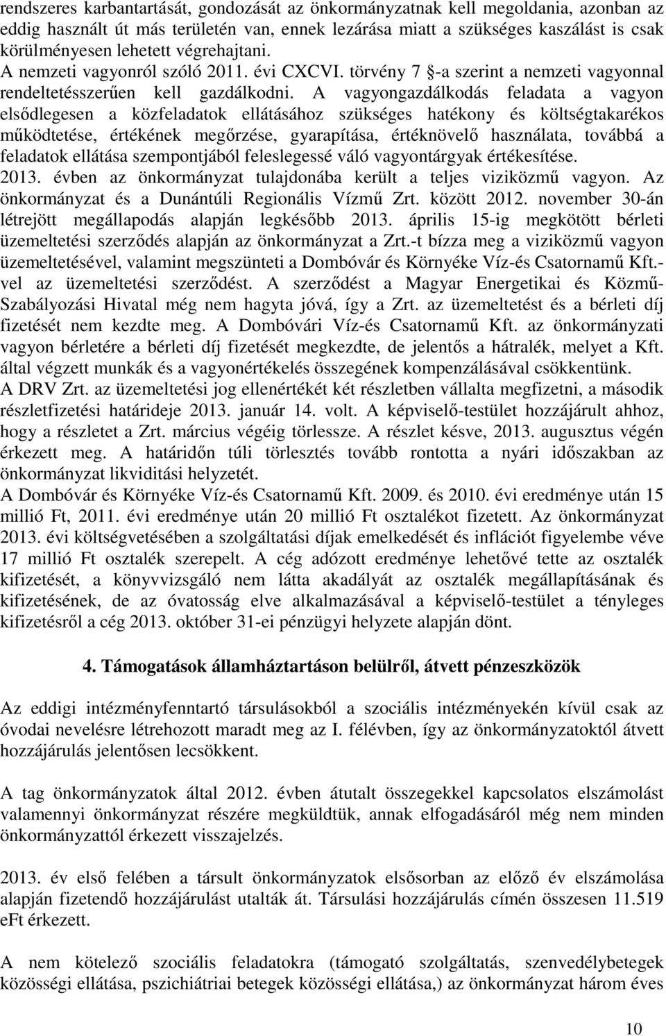 A vagyongazdálkodás feladata a vagyon elsődlegesen a közfeladatok ellátásához szükséges hatékony és költségtakarékos működtetése, értékének megőrzése, gyarapítása, értéknövelő használata, továbbá a