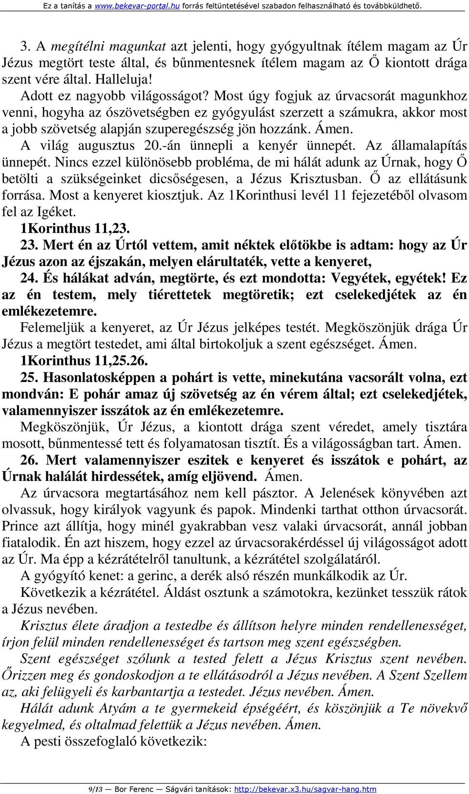 Ámen. A világ augusztus 20.-án ünnepli a kenyér ünnepét. Az államalapítás ünnepét.