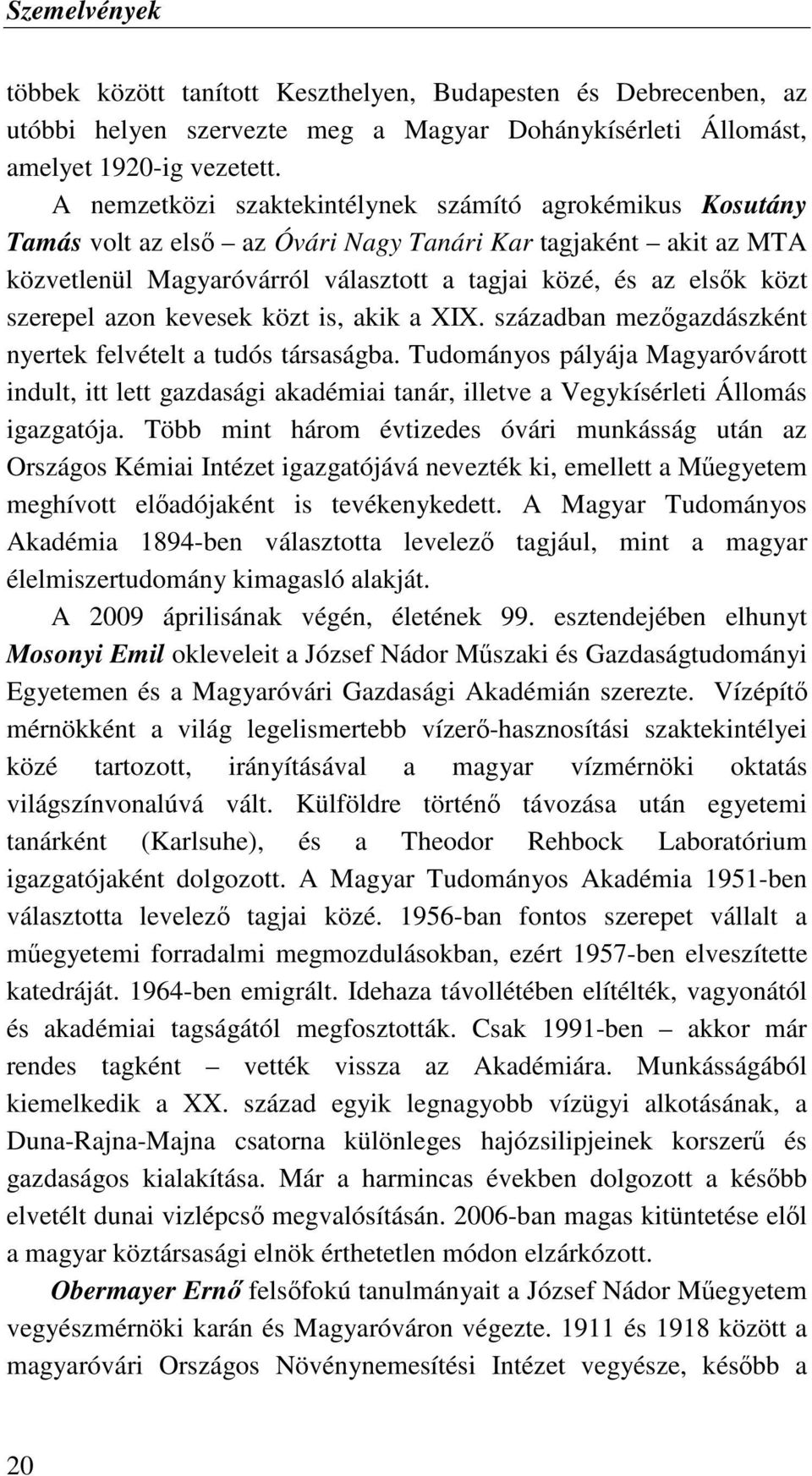 szerepel azon kevesek közt is, akik a XIX. században mezıgazdászként nyertek felvételt a tudós társaságba.