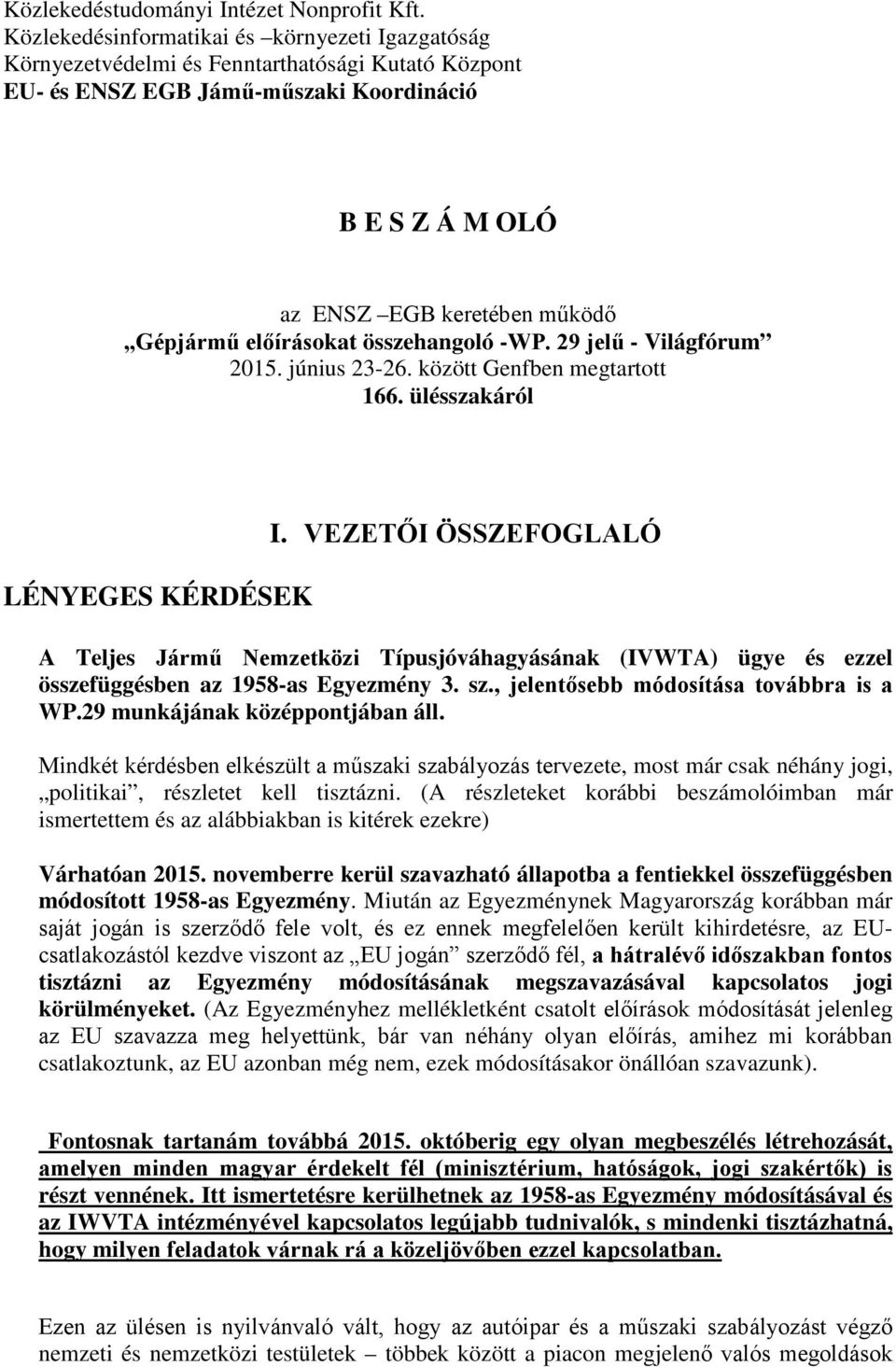 előírásokat összehangoló -WP. 29 jelű - Világfórum 2015. június 23-26. között Genfben megtartott 166. ülésszakáról LÉNYEGES KÉRDÉSEK I.