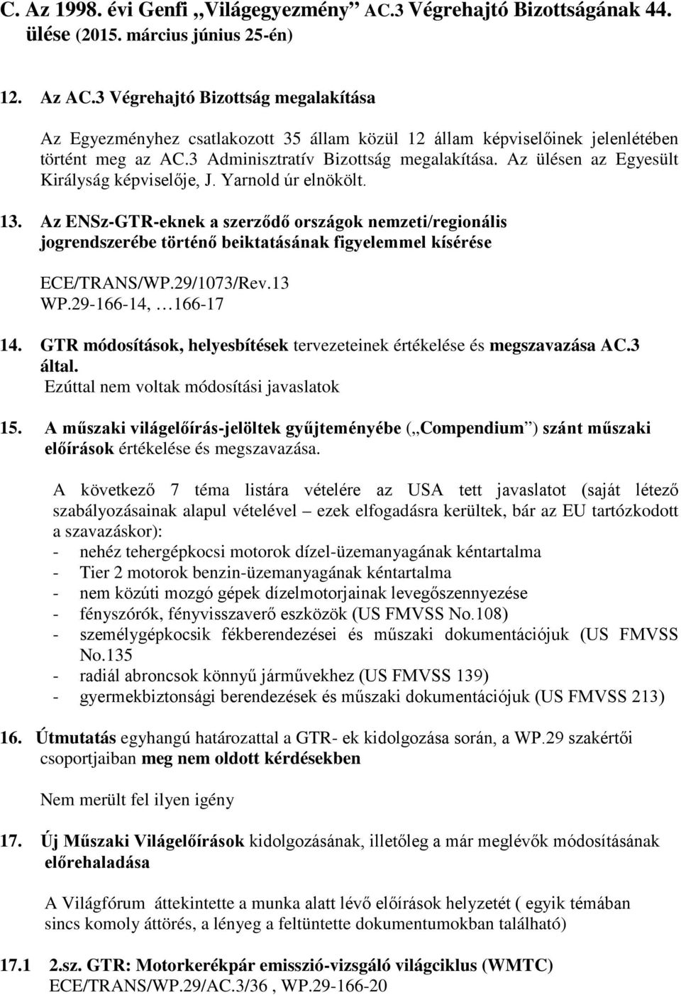 Az ülésen az Egyesült Királyság képviselője, J. Yarnold úr elnökölt. 13.