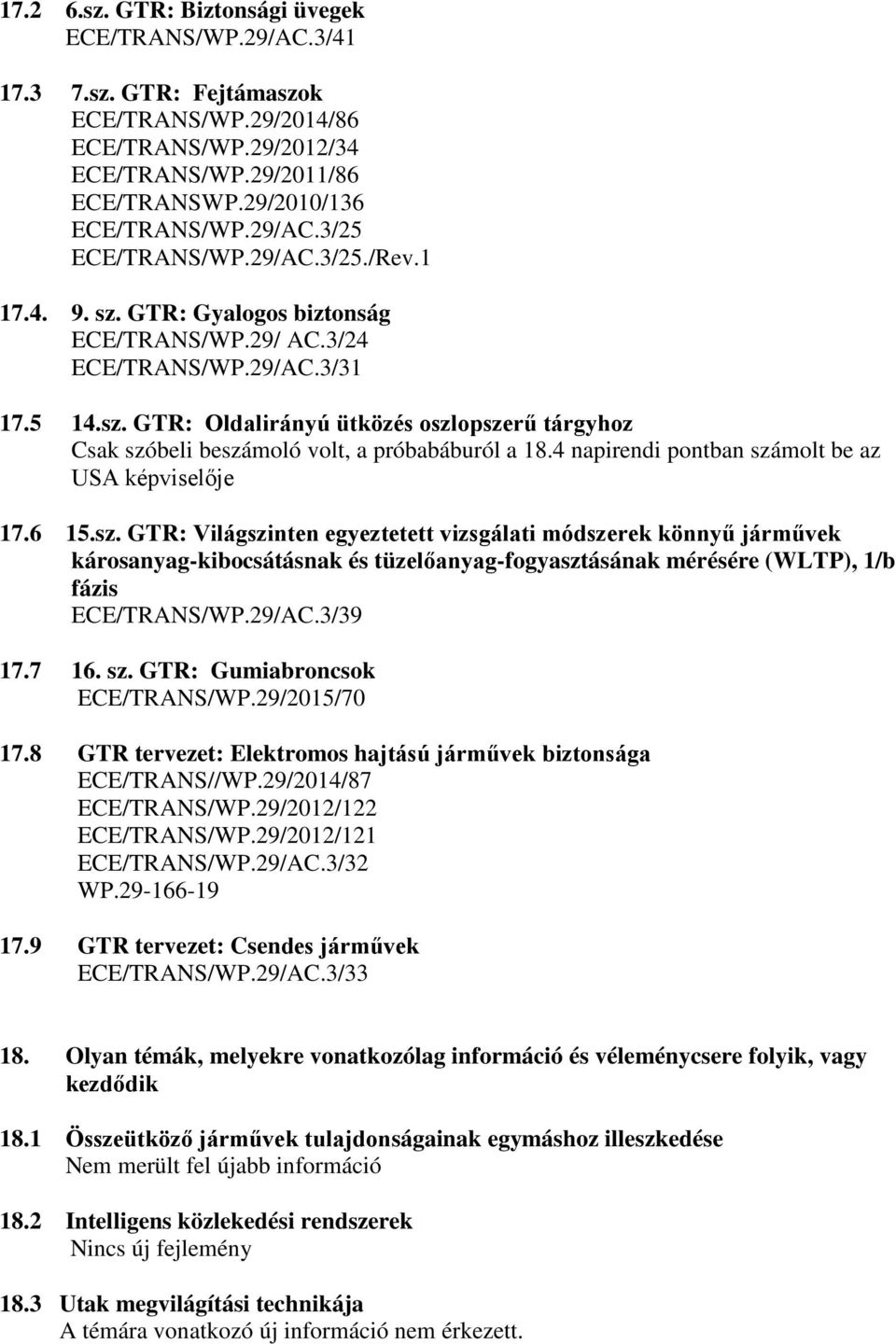 4 napirendi pontban számolt be az USA képviselője 17.6 15.sz. GTR: Világszinten egyeztetett vizsgálati módszerek könnyű járművek károsanyag-kibocsátásnak és tüzelőanyag-fogyasztásának mérésére (WLTP), 1/b fázis ECE/TRANS/WP.