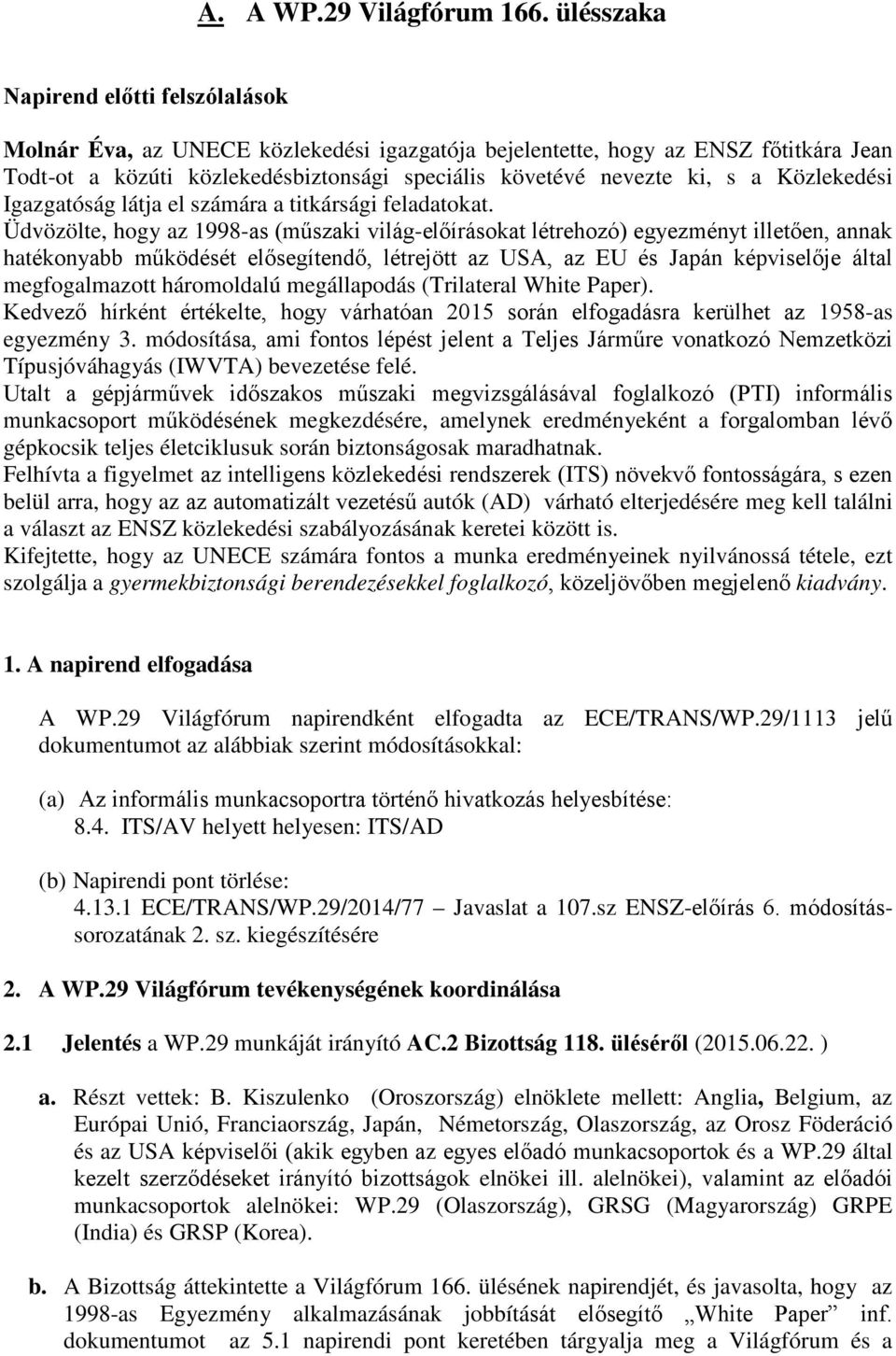 Közlekedési Igazgatóság látja el számára a titkársági feladatokat.