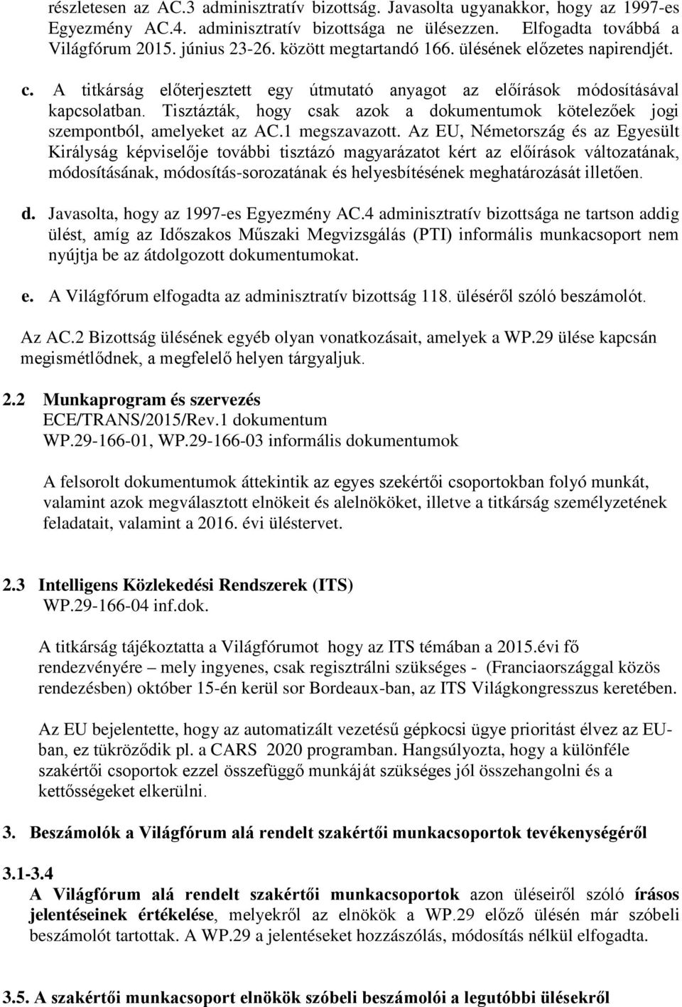 Tisztázták, hogy csak azok a dokumentumok kötelezőek jogi szempontból, amelyeket az AC.1 megszavazott.