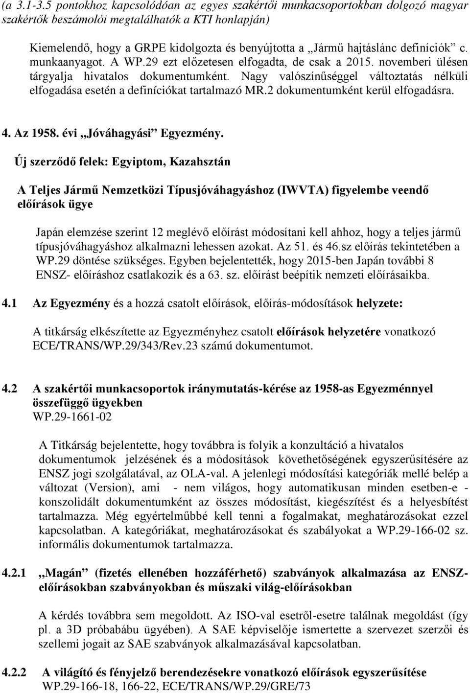 definíciók c. munkaanyagot. A WP.29 ezt előzetesen elfogadta, de csak a 2015. novemberi ülésen tárgyalja hivatalos dokumentumként.