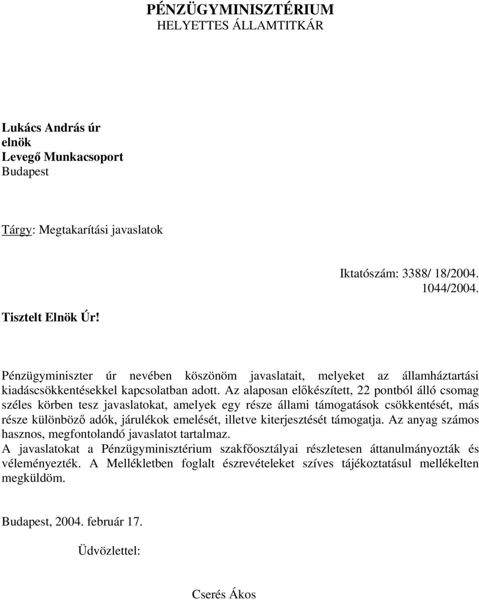 Az alaposan előkészített, 22 pontból álló csomag széles körben tesz javaslatokat, amelyek egy része állami támogatások csökkentését, más része különböző adók, járulékok emelését, illetve