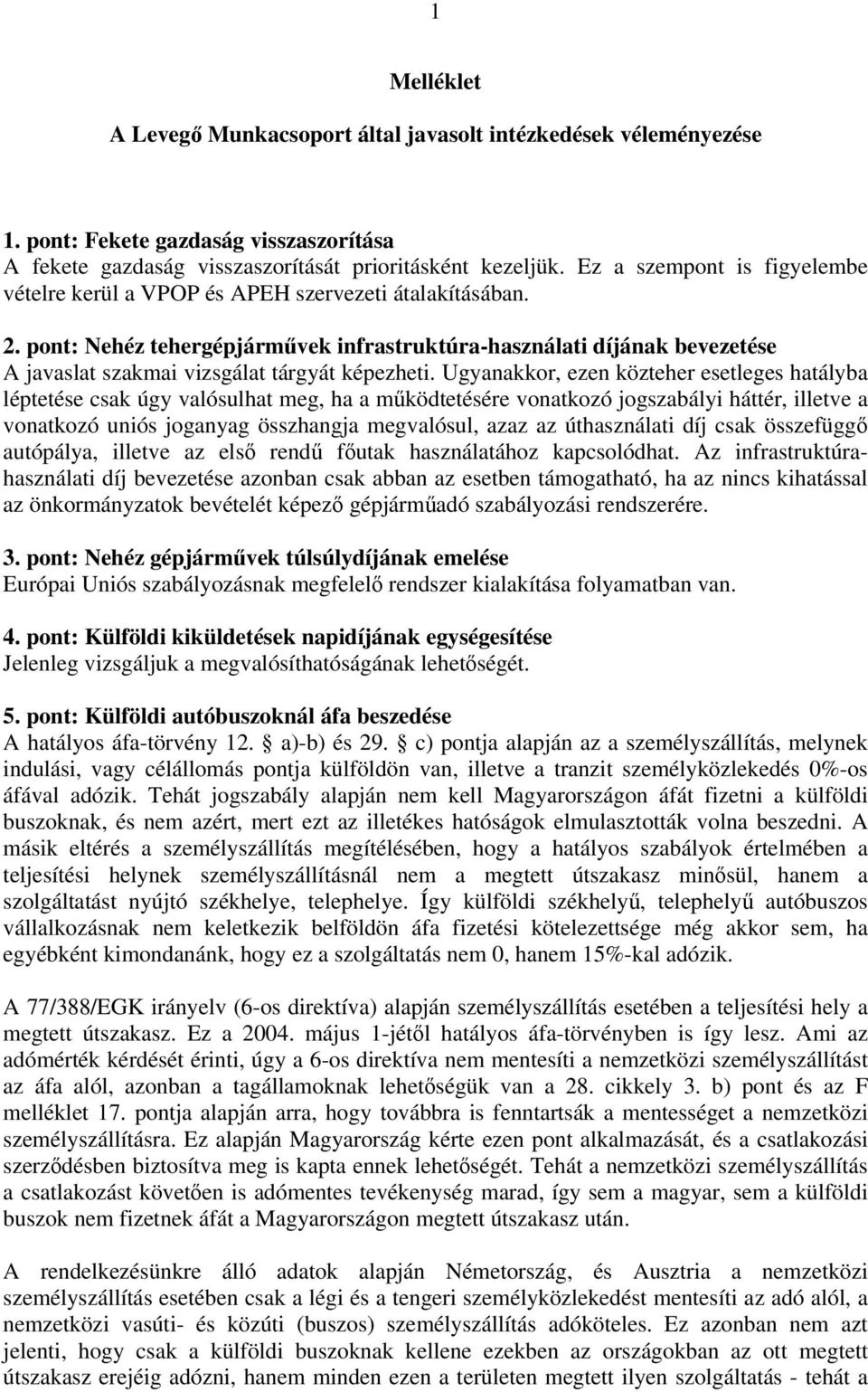 pont: Nehéz tehergépjárművek infrastruktúra-használati díjának bevezetése A javaslat szakmai vizsgálat tárgyát képezheti.