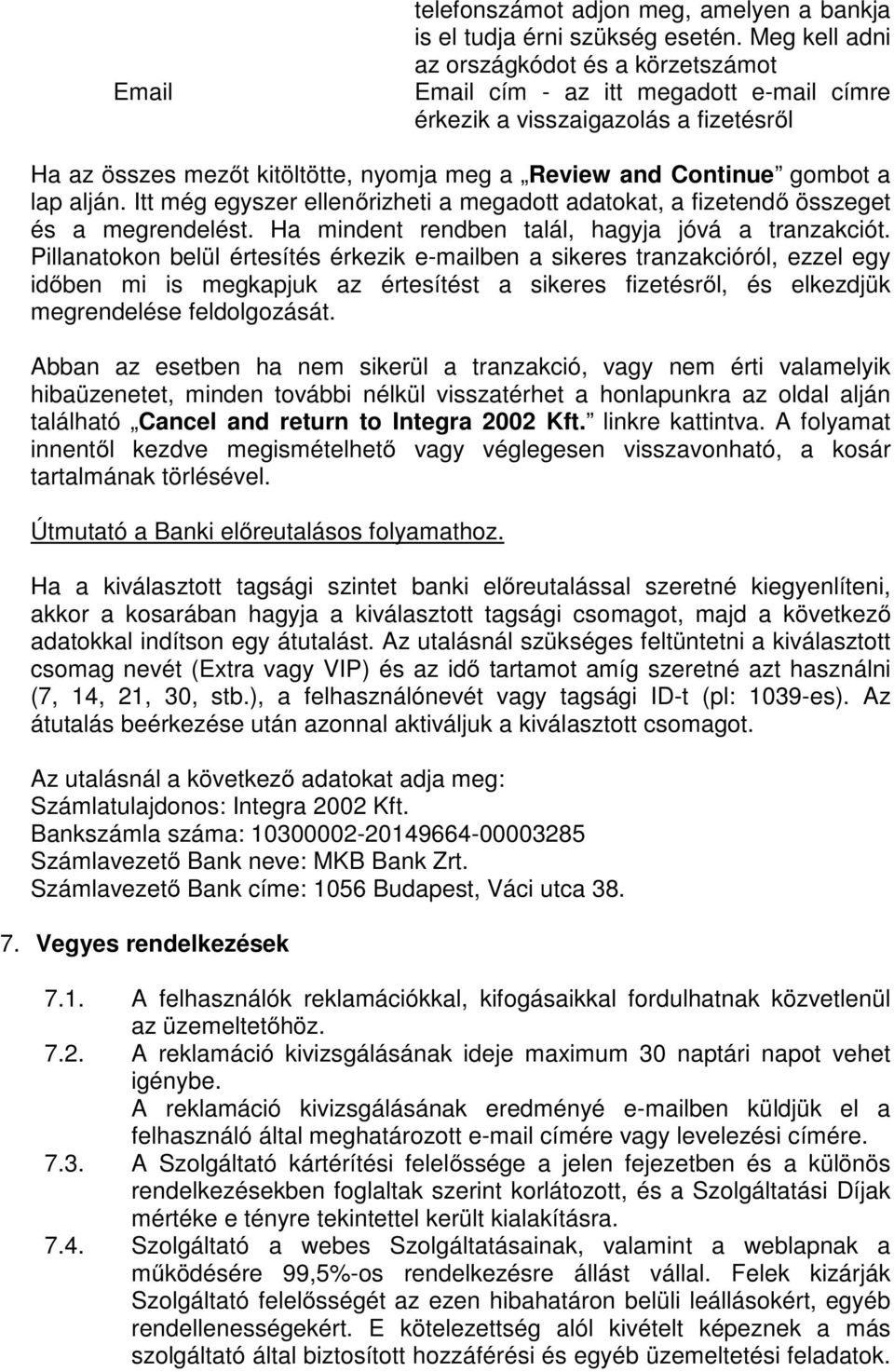 lap alján. Itt még egyszer ellenőrizheti a megadott adatokat, a fizetendő összeget és a megrendelést. Ha mindent rendben talál, hagyja jóvá a tranzakciót.