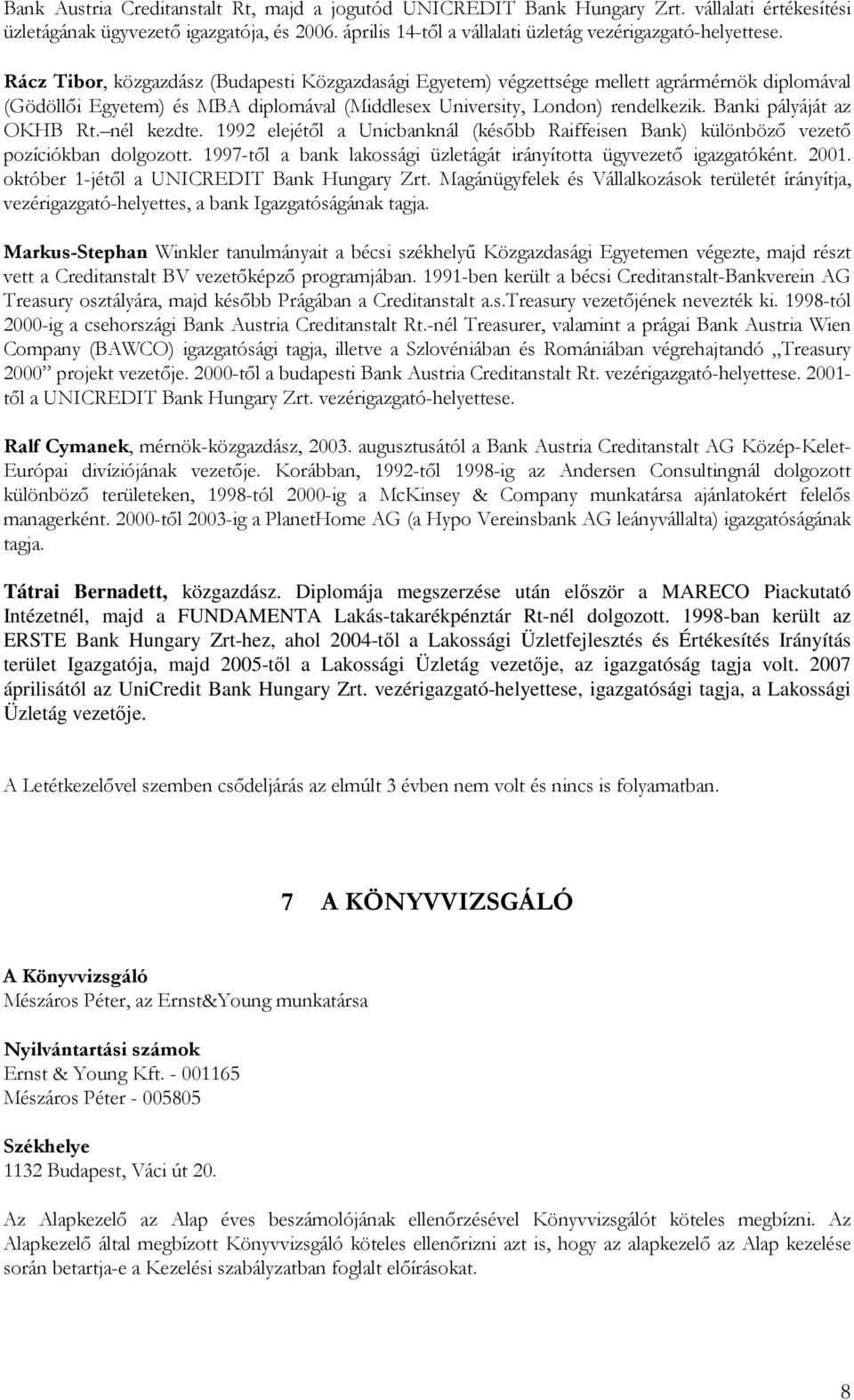 Banki pályáját az OKHB Rt. nél kezdte. 1992 elejétıl a Unicbanknál (késıbb Raiffeisen Bank) különbözı vezetı pozíciókban dolgozott.