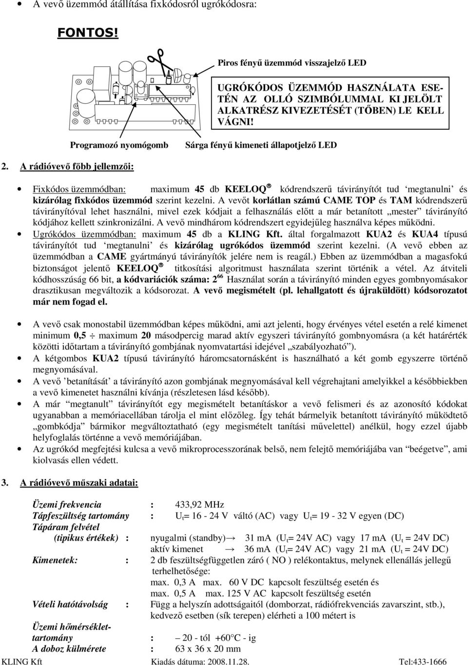 Programozó nyomógomb Sárga fényő kimeneti állapotjelzı LED 2.