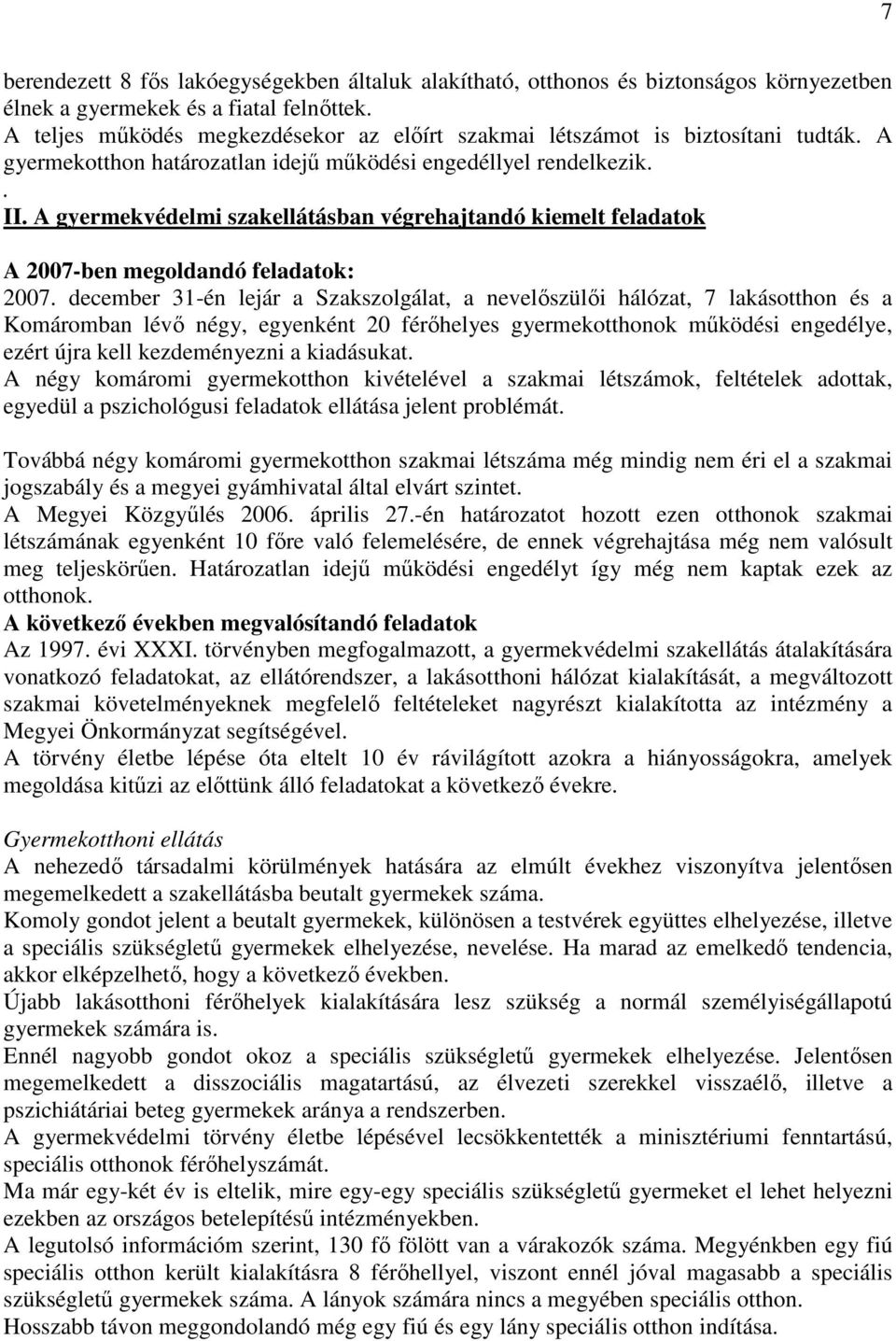 A gyermekvédelmi szakellátásban végrehajtandó kiemelt feladatok A 2007-ben megoldandó feladatok: 2007.