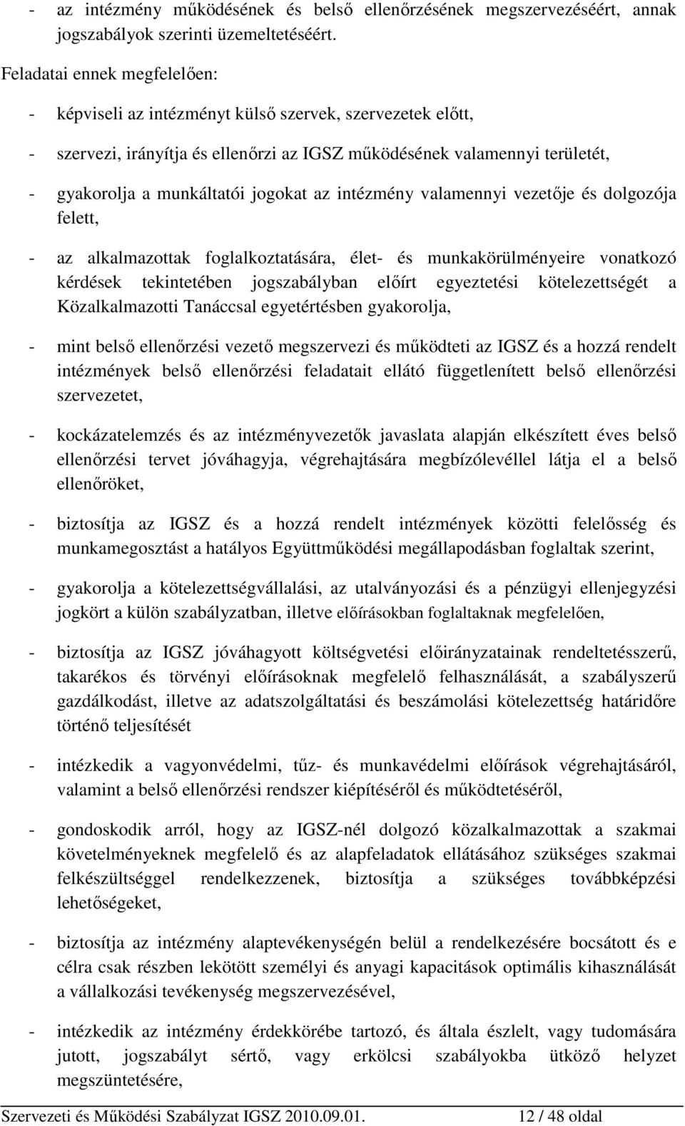 jogokat az intézmény valamennyi vezetője és dolgozója felett, - az alkalmazottak foglalkoztatására, élet- és munkakörülményeire vonatkozó kérdések tekintetében jogszabályban előírt egyeztetési