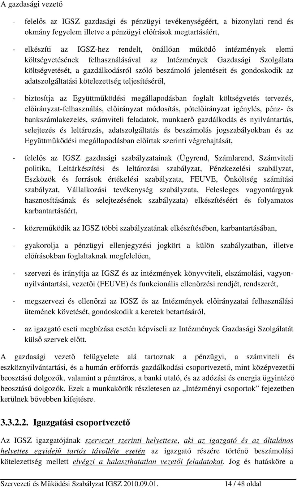 kötelezettség teljesítéséről, - biztosítja az Együttműködési megállapodásban foglalt költségvetés tervezés, előirányzat-felhasználás, előirányzat módosítás, pótelőirányzat igénylés, pénz- és