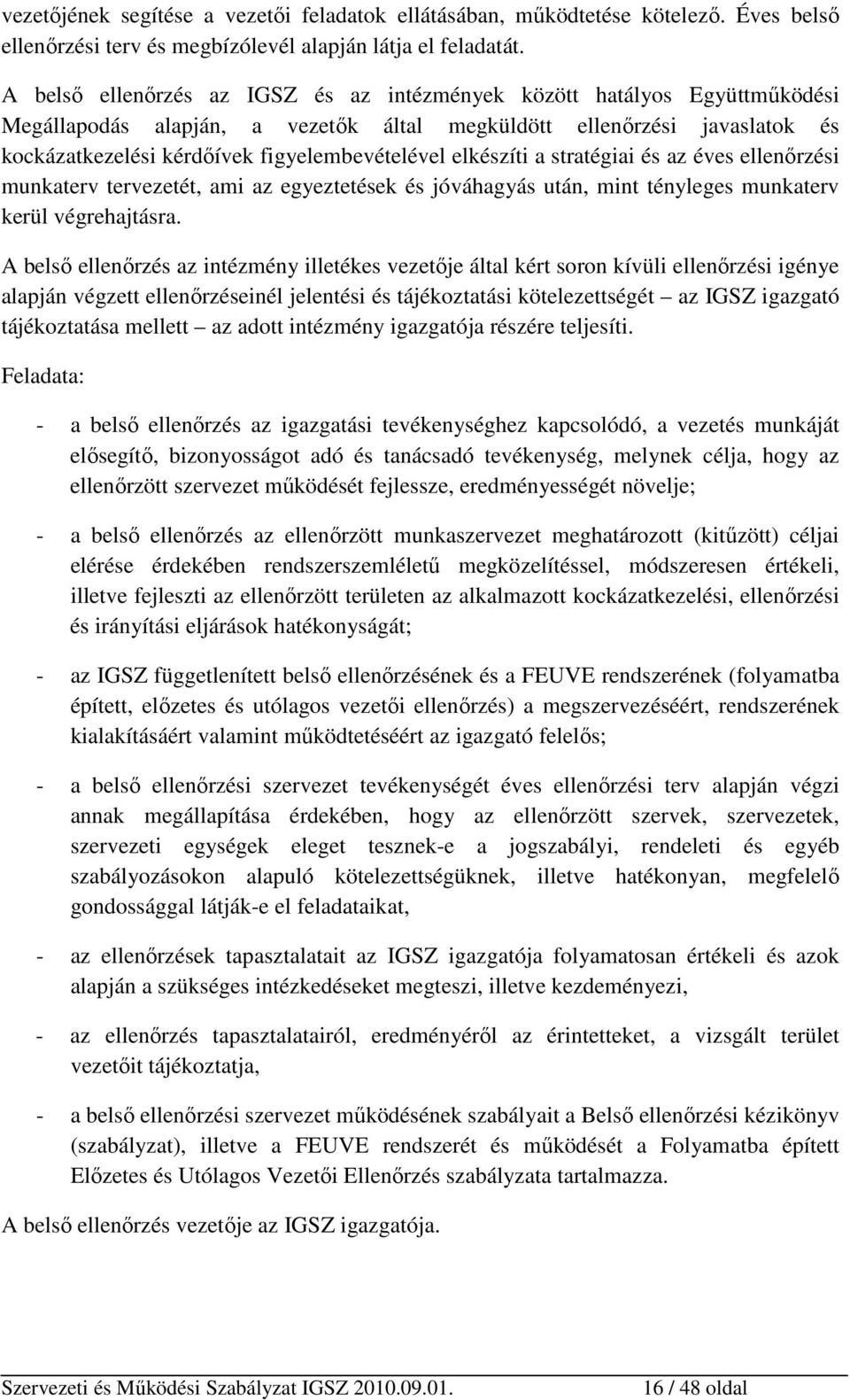 elkészíti a stratégiai és az éves ellenőrzési munkaterv tervezetét, ami az egyeztetések és jóváhagyás után, mint tényleges munkaterv kerül végrehajtásra.