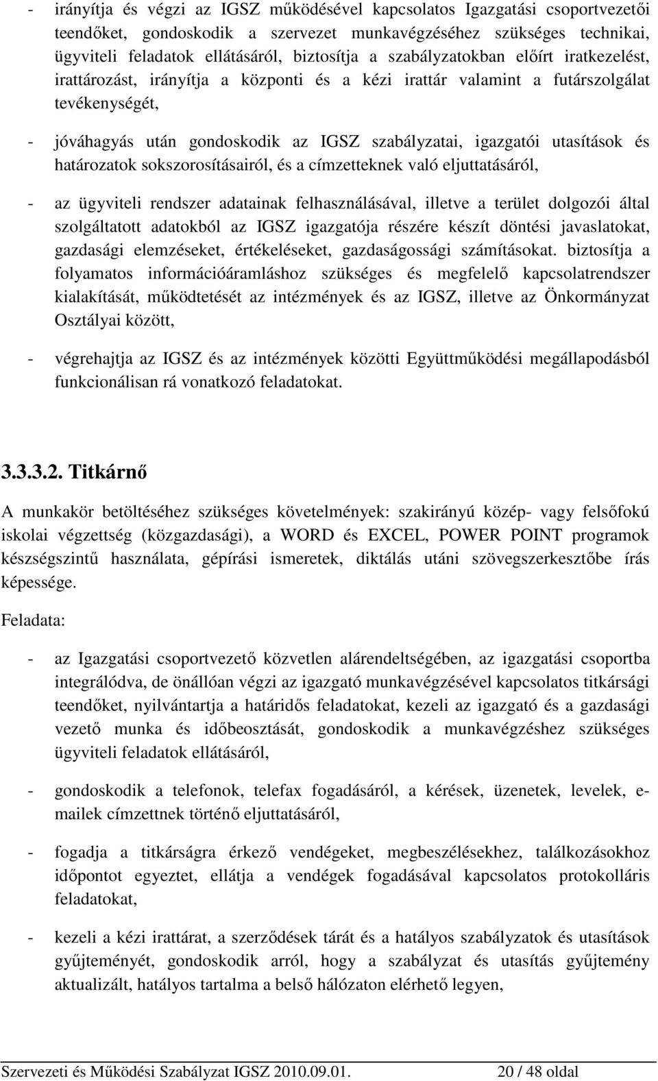 utasítások és határozatok sokszorosításairól, és a címzetteknek való eljuttatásáról, - az ügyviteli rendszer adatainak felhasználásával, illetve a terület dolgozói által szolgáltatott adatokból az