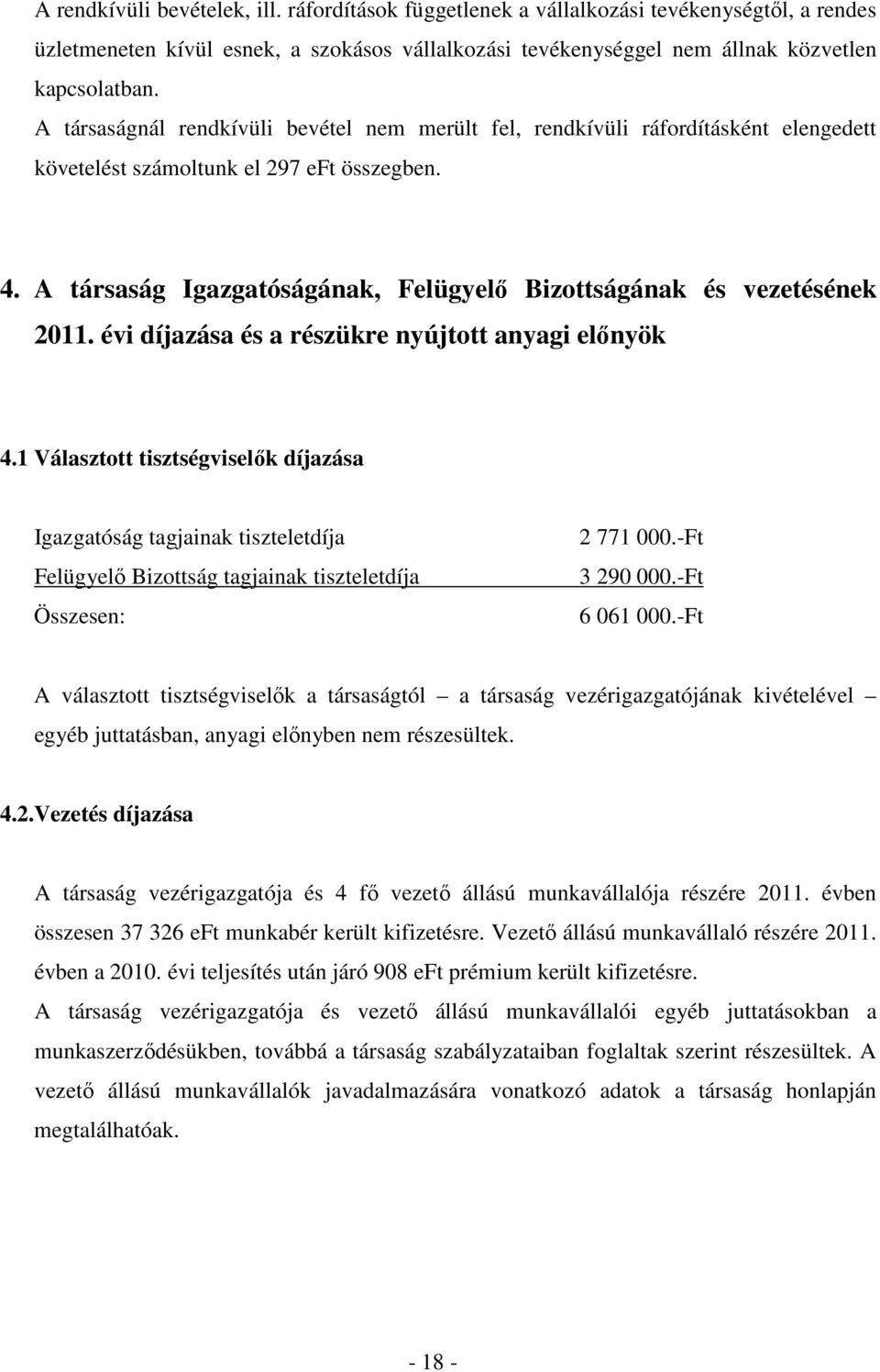 A társaság Igazgatóságának, Felügyelı Bizottságának és vezetésének 2011. évi díjazása és a részükre nyújtott anyagi elınyök 4.