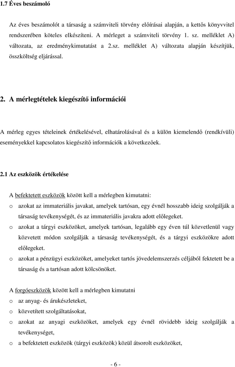 A mérlegtételek kiegészítı információi A mérleg egyes tételeinek értékelésével, elhatárolásával és a külön kiemelendı (rendkívüli) eseményekkel kapcsolatos kiegészítı információk a következıek. 2.