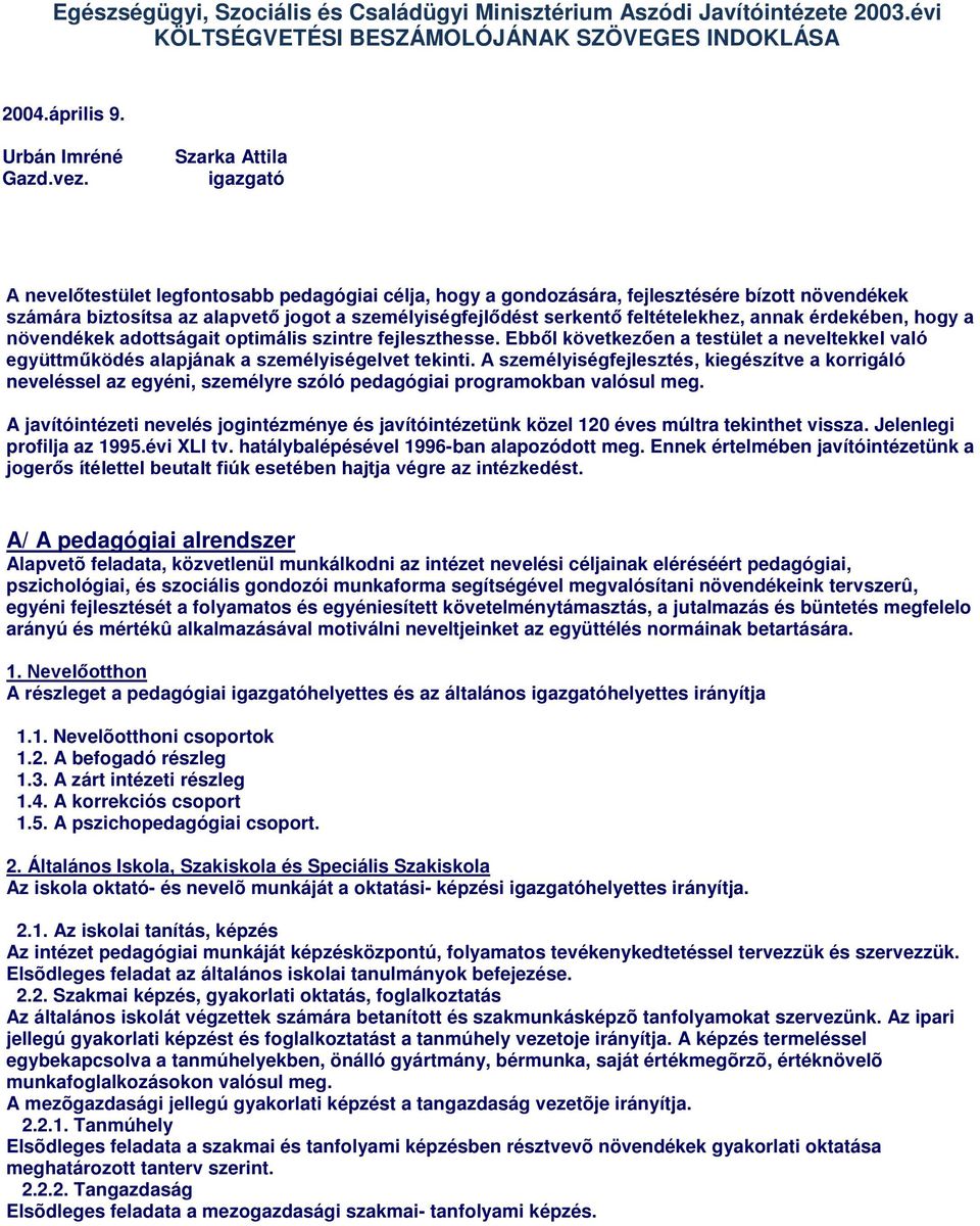 feltételekhez, annak érdekében, hogy a növendékek adottságait optimális szintre fejleszthesse. Ebből következően a testület a neveltekkel való együttműködés alapjának a személyiségelvet tekinti.