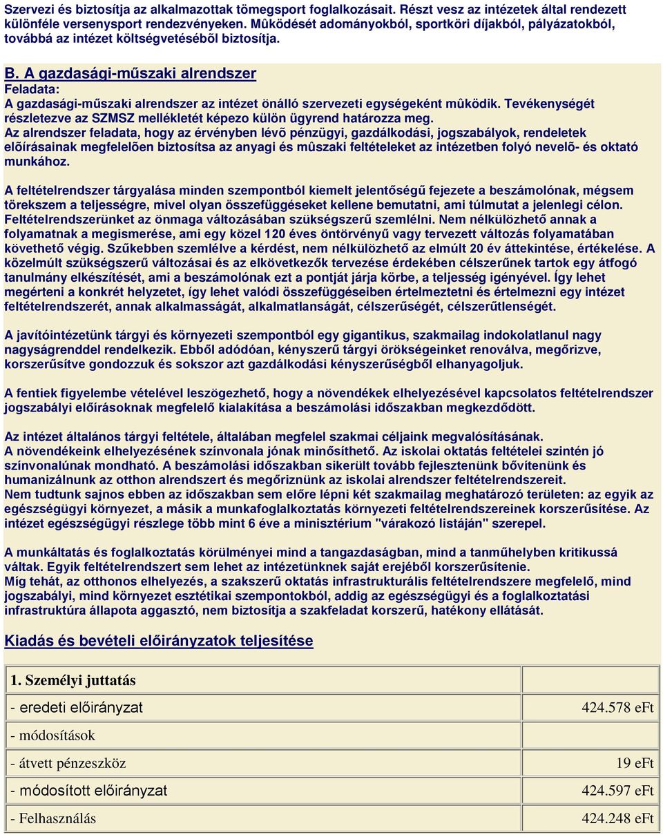 A gazdasági-műszaki alrendszer Feladata: A gazdasági-műszaki alrendszer az intézet önálló szervezeti egységeként mûködik.