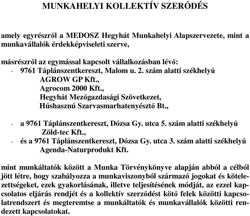 utca 5. szám alatti székhelyű Zöld-tec Kft., - és a 9761 Táplánszentkereszt, Dózsa Gy. utca 3. szám alatti székhelyű Agenda-Naturprodukt Kft.