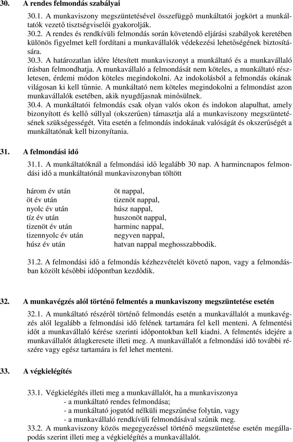 .3. A határozatlan időre létesített munkaviszonyt a munkáltató és a munkavállaló írásban felmondhatja.