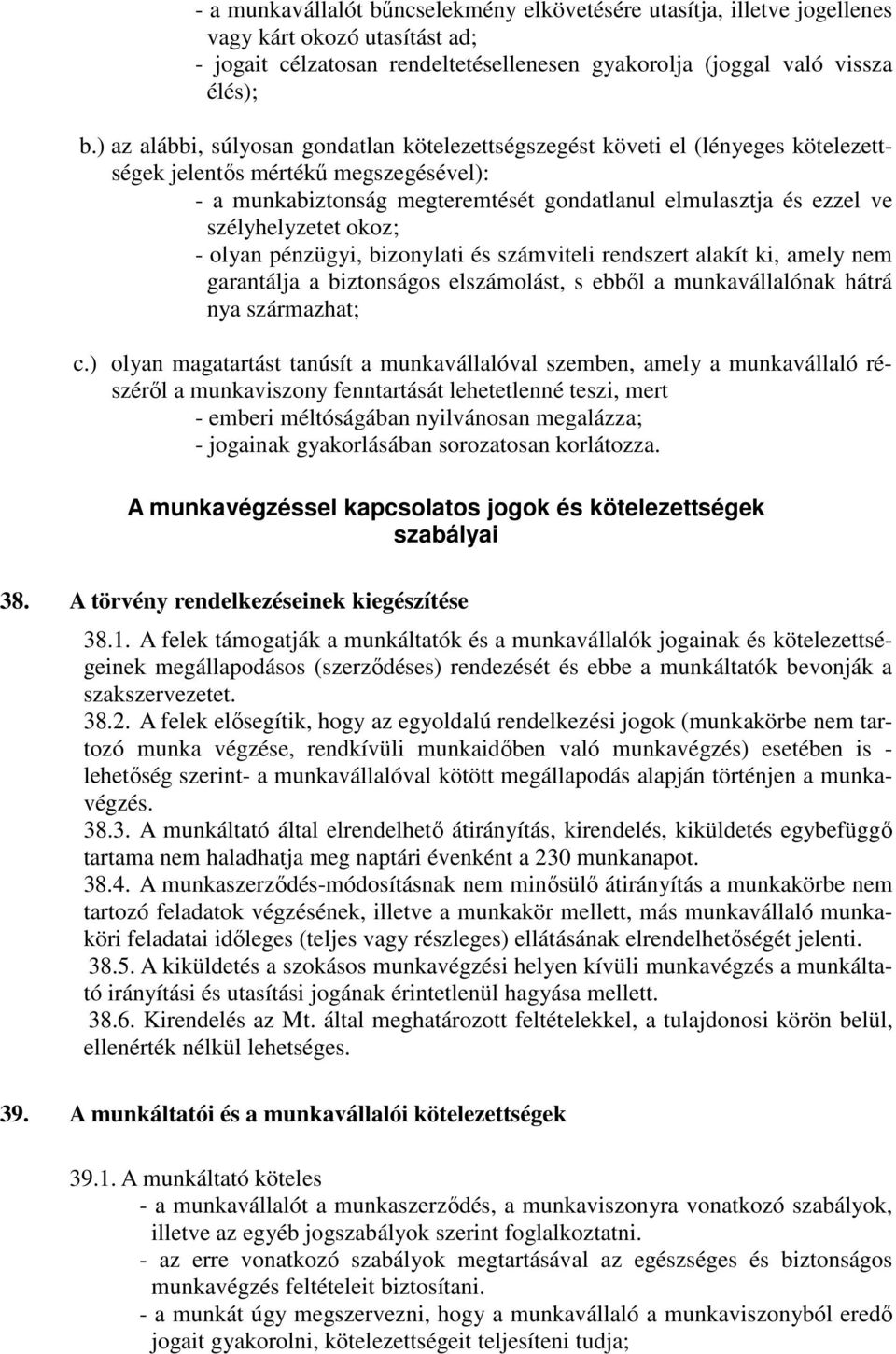 szélyhelyzetet okoz; - olyan pénzügyi, bizonylati és számviteli rendszert alakít ki, amely nem garantálja a biztonságos elszámolást, s ebből a munkavállalónak hátrá nya származhat; c.