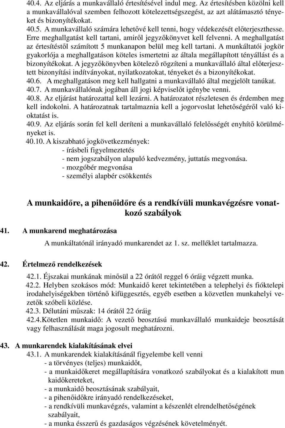 A meghallgatást az értesítéstől számított 5 munkanapon belül meg kell tartani.