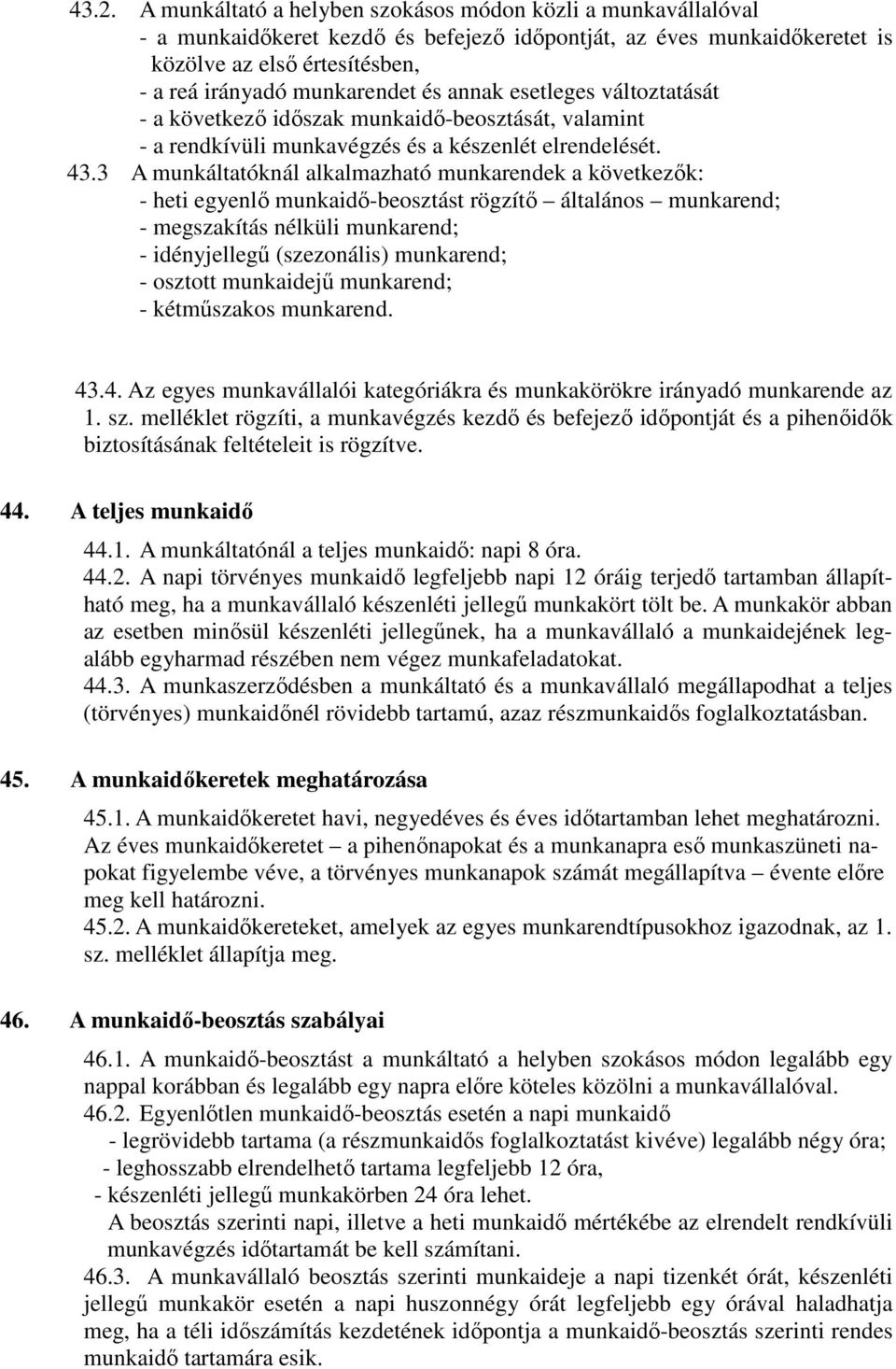 3 A munkáltatóknál alkalmazható munkarendek a következők: - heti egyenlő munkaidő-beosztást rögzítő általános munkarend; - megszakítás nélküli munkarend; - idényjellegű (szezonális) munkarend; -