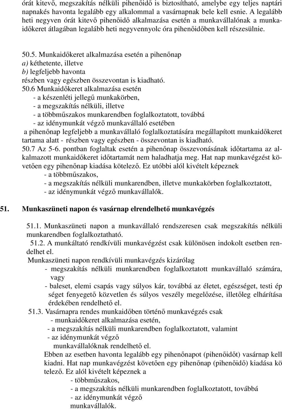 .5. Munkaidőkeret alkalmazása esetén a pihenőnap a) kéthetente, illetve b) legfeljebb havonta részben vagy egészben összevontan is kiadható. 50.