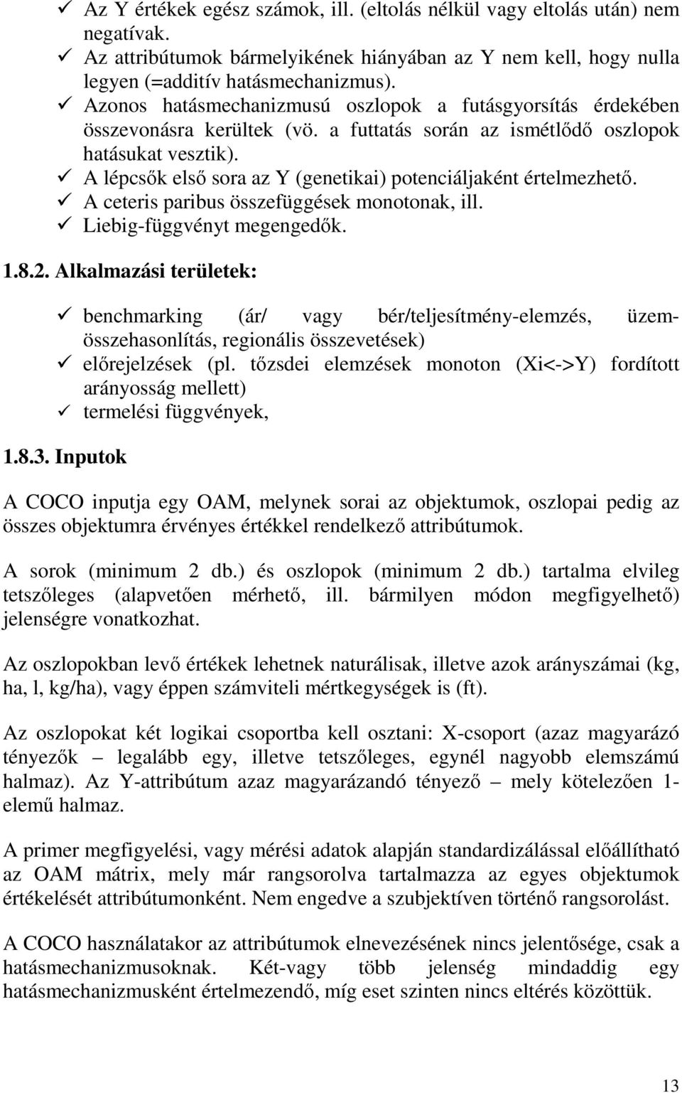 A lépcsık elsı sora az Y (genetikai) potenciáljaként értelmezhetı. A ceteris paribus összefüggések monotonak, ill. Liebig-függvényt megengedık. 1.8.2.