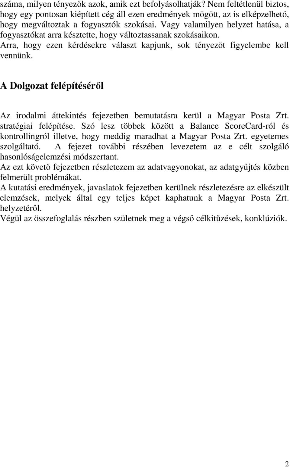 A Dolgozat felépítésérıl Az irodalmi áttekintés fejezetben bemutatásra kerül a Magyar Posta Zrt. stratégiai felépítése.