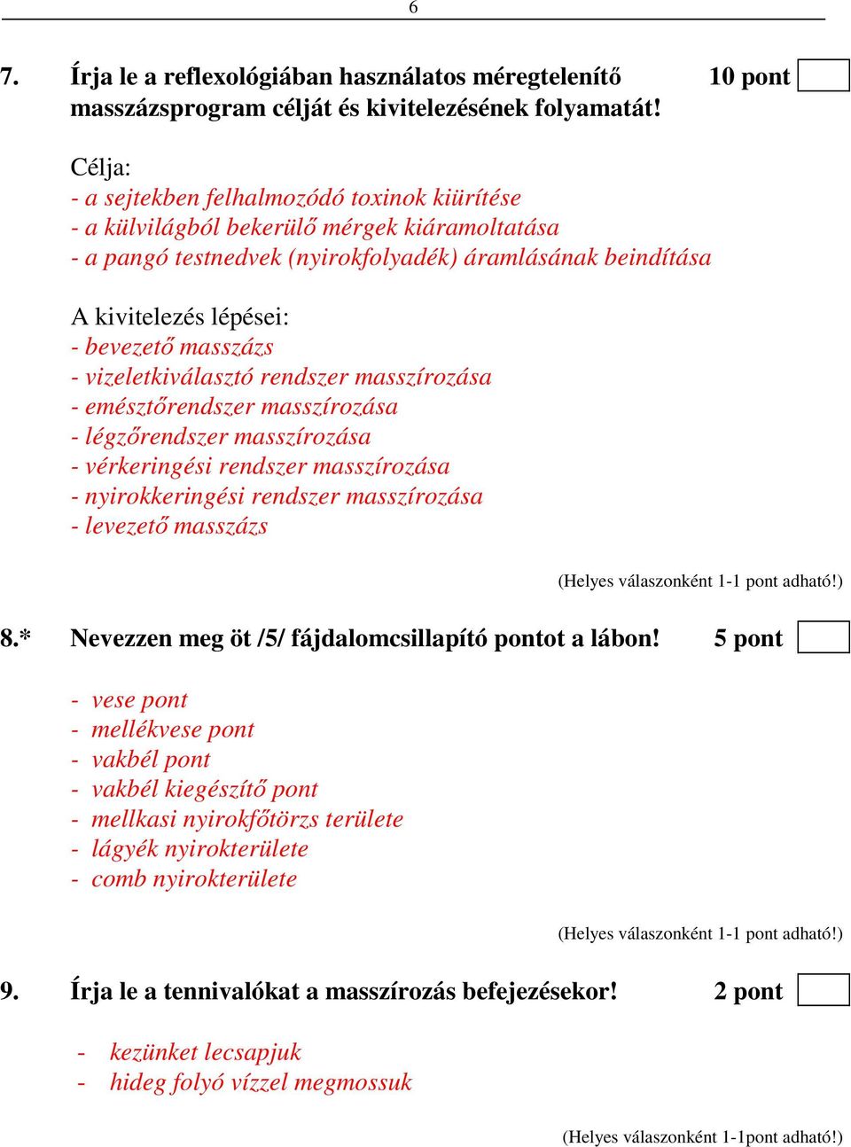 masszázs - vizeletkiválasztó rendszer masszírozása - emésztőrendszer masszírozása - légzőrendszer masszírozása - vérkeringési rendszer masszírozása - nyirokkeringési rendszer masszírozása - levezető