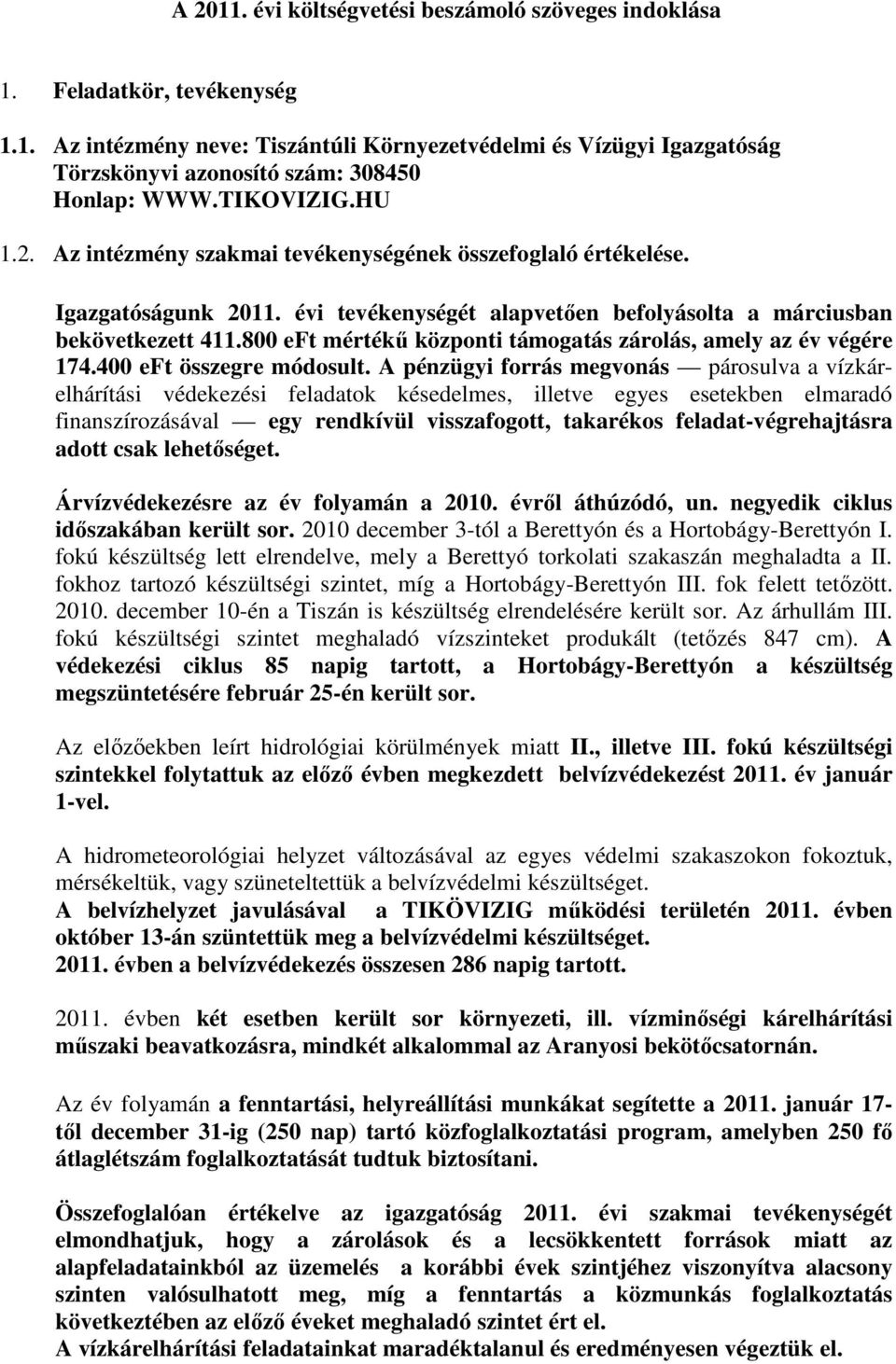 800 eft mértékű központi támogatás zárolás, amely az év végére 174.400 eft összegre módosult.