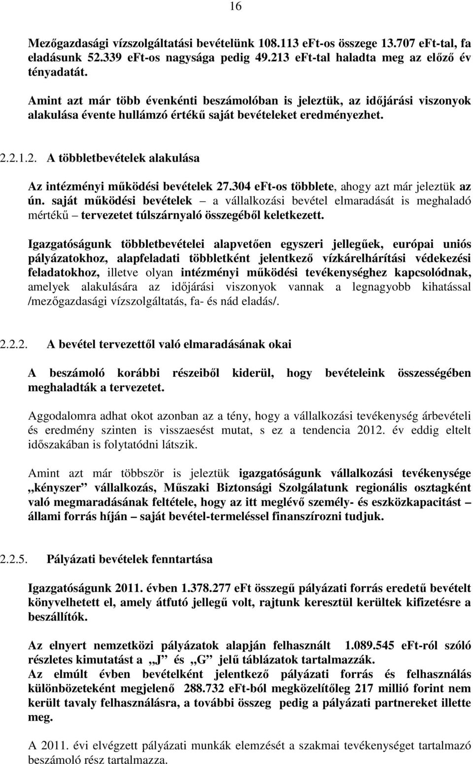 2.1.2. A többletbevételek alakulása Az intézményi működési bevételek 27.304 eft-os többlete, ahogy azt már jeleztük az ún.