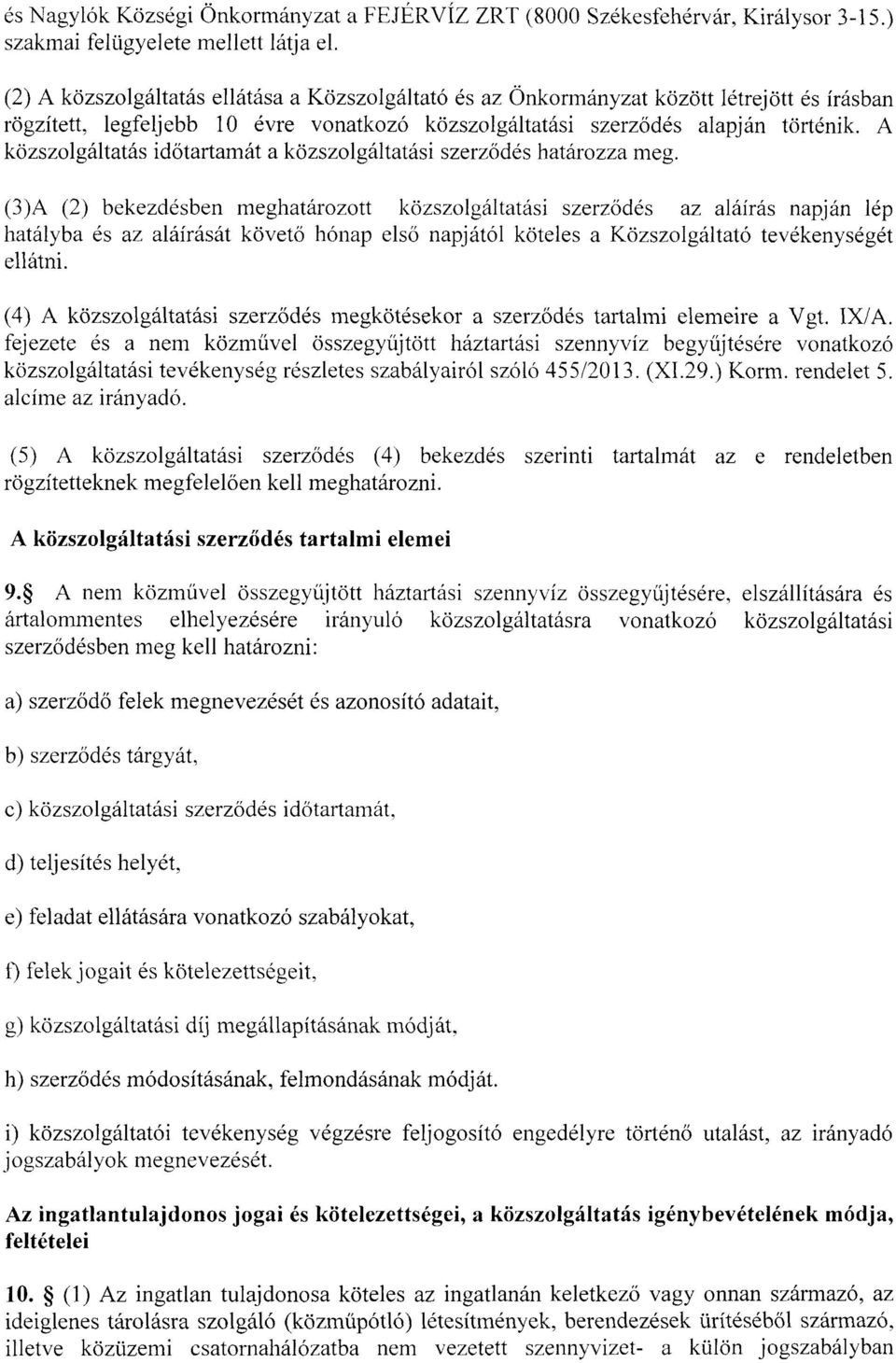 A közszolgáltatás időtartamát a közszolgáltatási szerződés határozza meg.