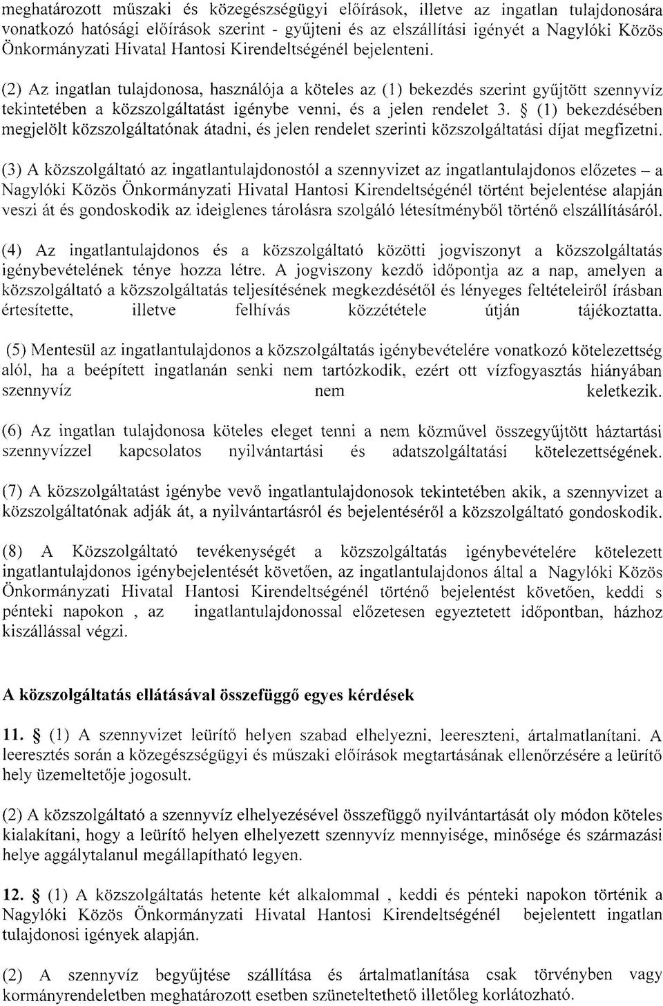 (1) bekezdésében megjelölt közszolgáltatónak átadni, és jelen rendelet szerinti közszolgáltatási díjat megfizetni.