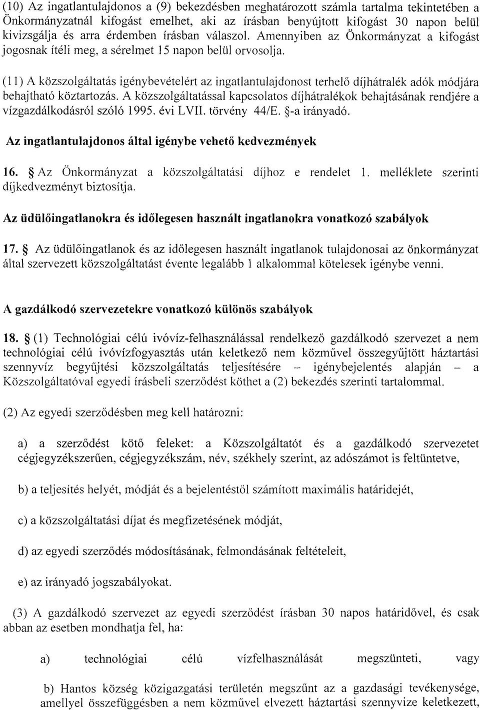 (11) A közszolgáltatás igénybevételért az ingatlantulajdonost terhelő díjhátralék adók módjára behajtható köztartozás.