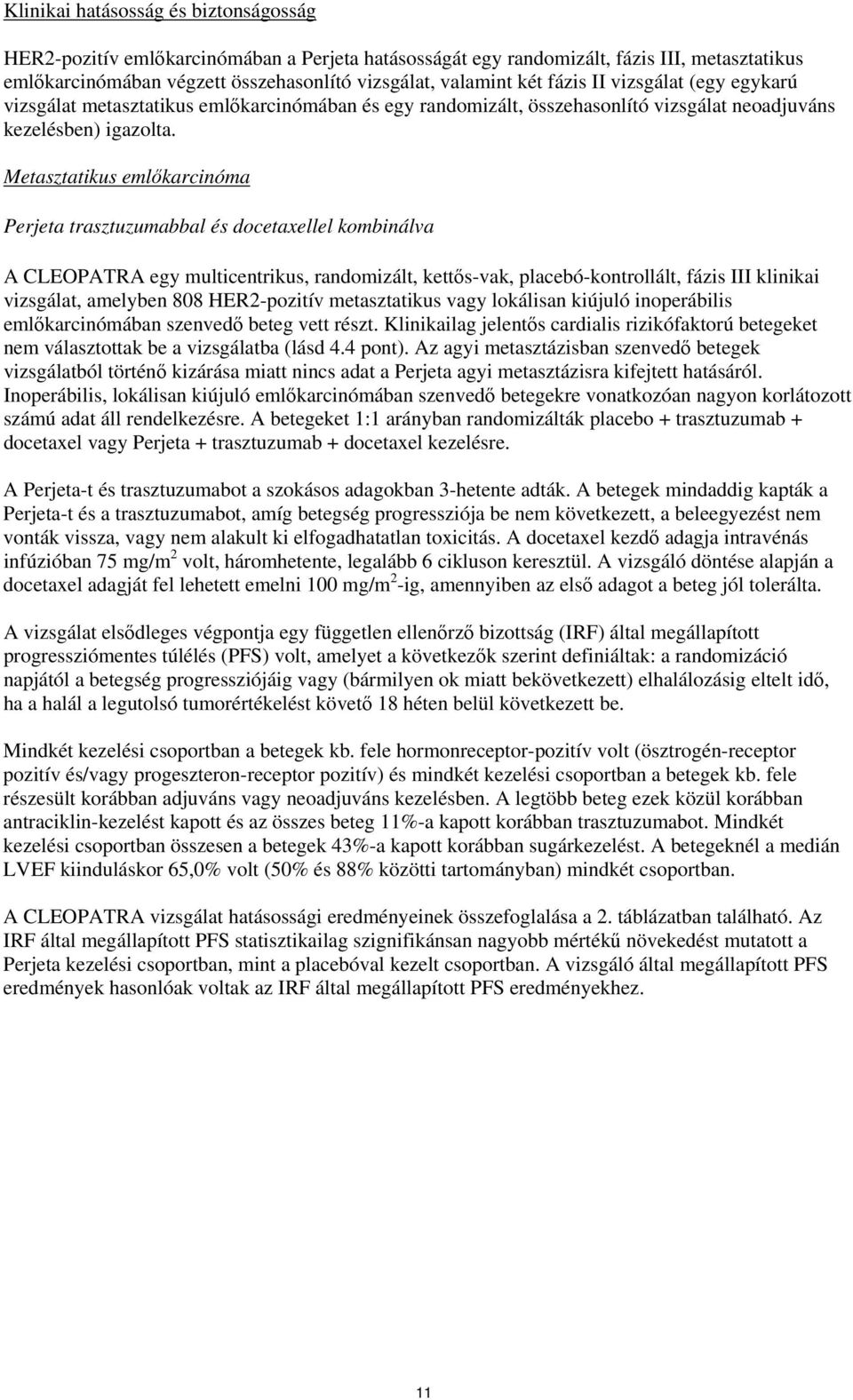 Metasztatikus emlőkarcinóma Perjeta trasztuzumabbal és docetaxellel kombinálva A CLEOPATRA egy multicentrikus, randomizált, kettős-vak, placebó-kontrollált, fázis III klinikai vizsgálat, amelyben 808