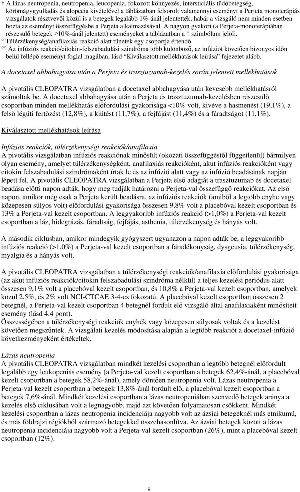 A nagyon gyakori (a Perjeta-monoterápiában részesülő betegek 10%-ánál jelentett) eseményeket a táblázatban a szimbólum jelöli. Túlérzékenység/anafilaxiás reakció alatt tünetek egy csoportja értendő.